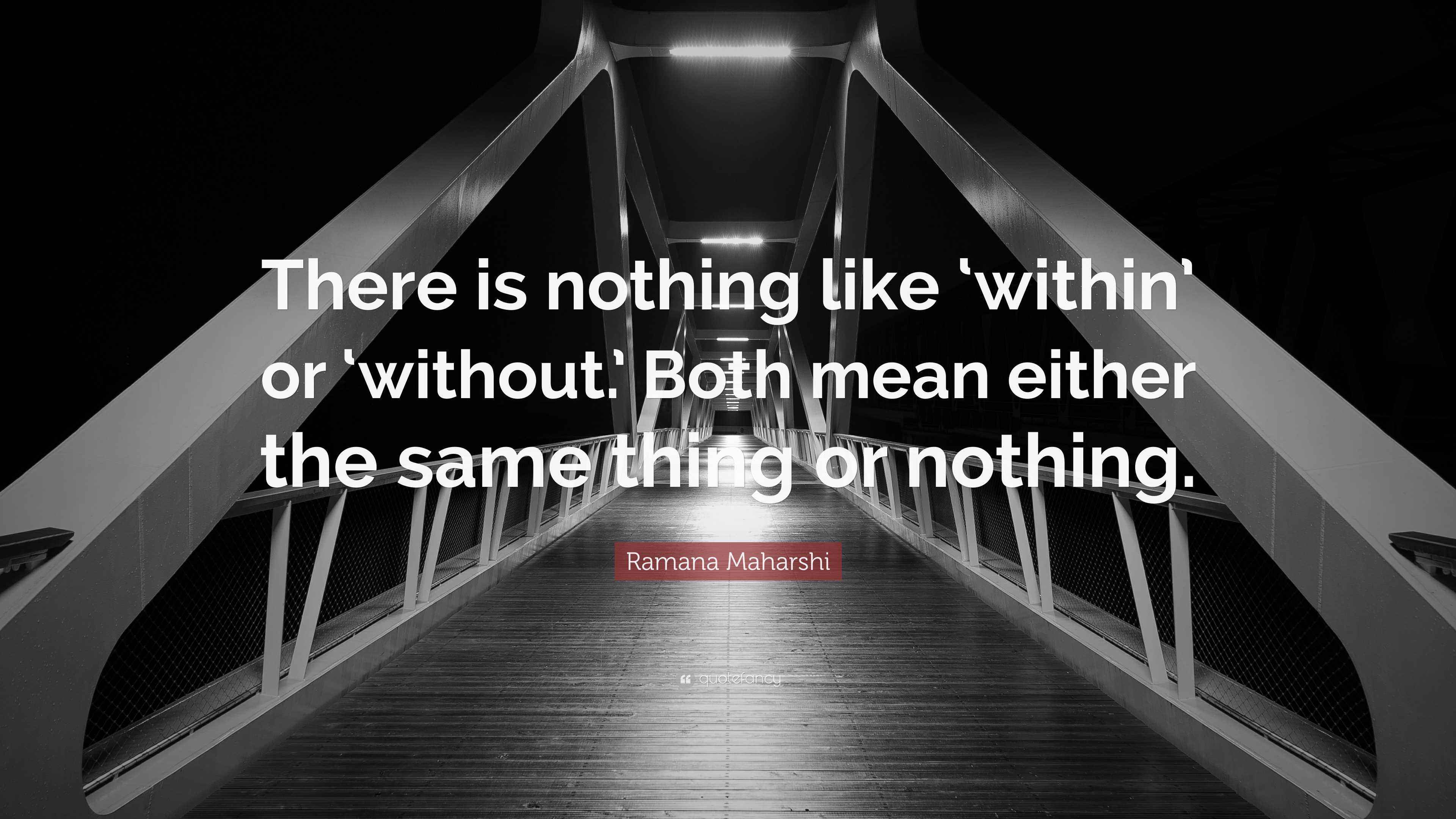 Ramana Maharshi Quote “There is nothing like ‘within’ or ‘without