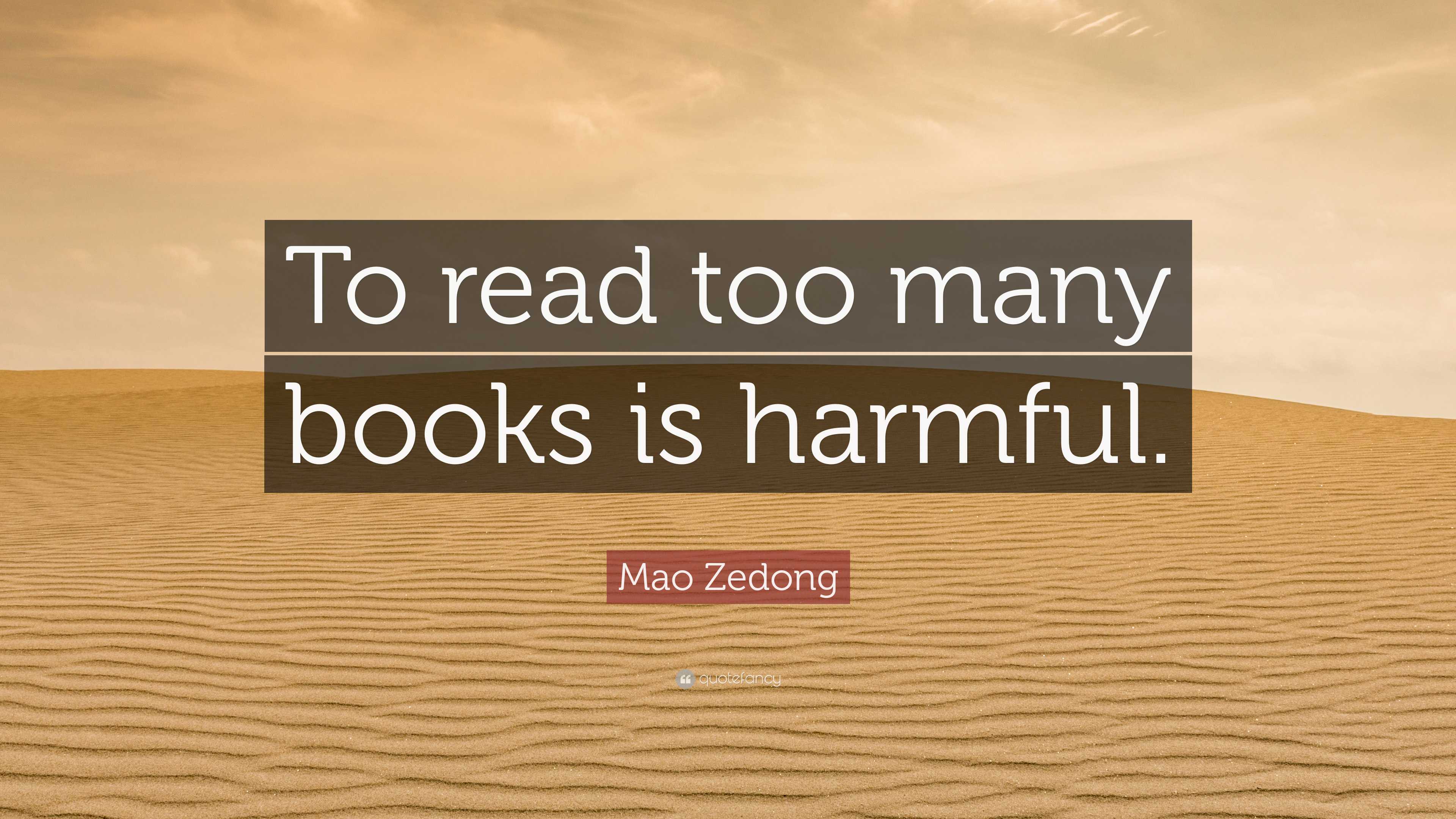 Mao Zedong Quote: “To read too many books is harmful.”