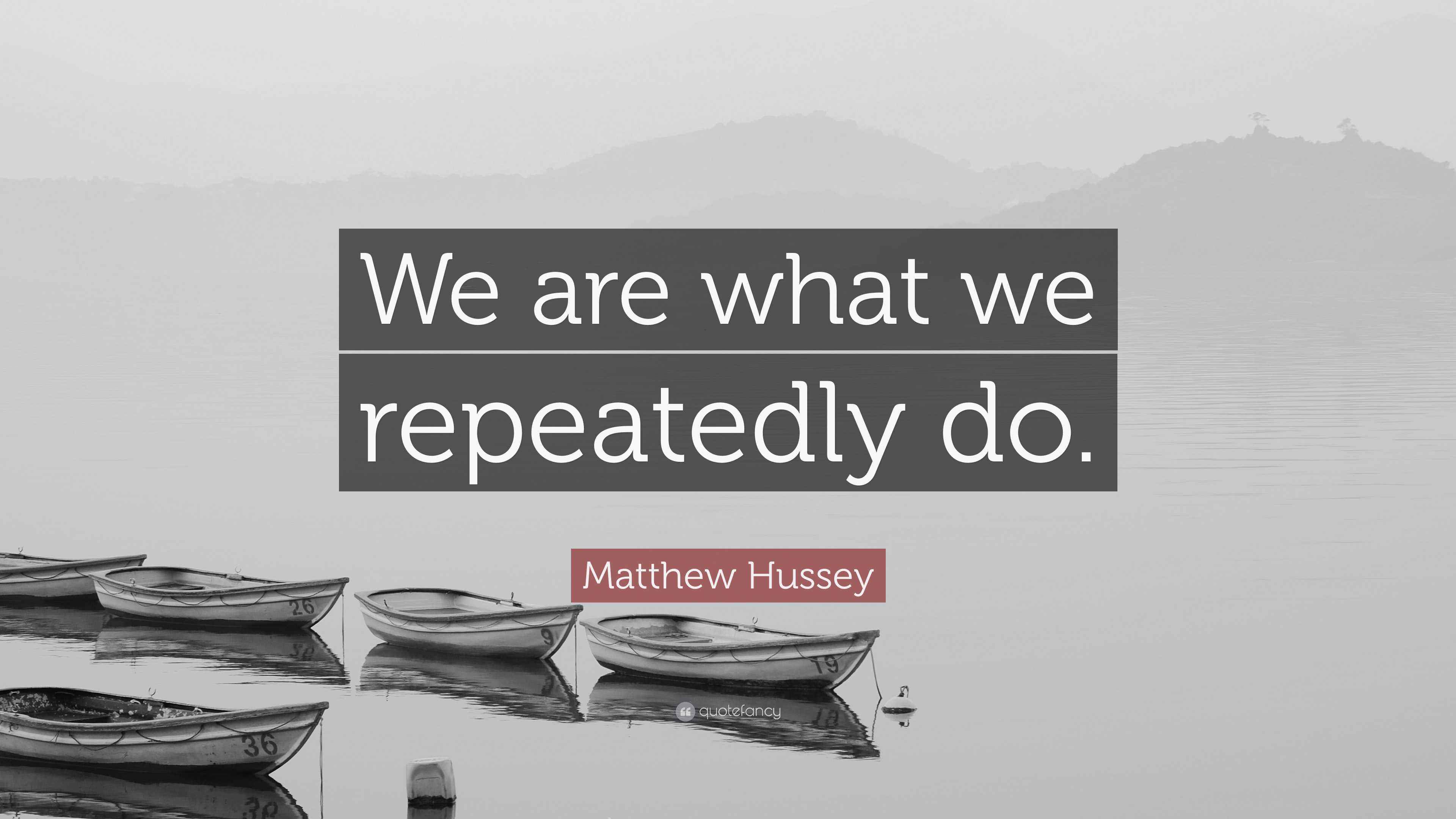 Matthew Hussey Quote We Are What We Repeatedly Do Matthew hussey quote we are what we repeatedly do