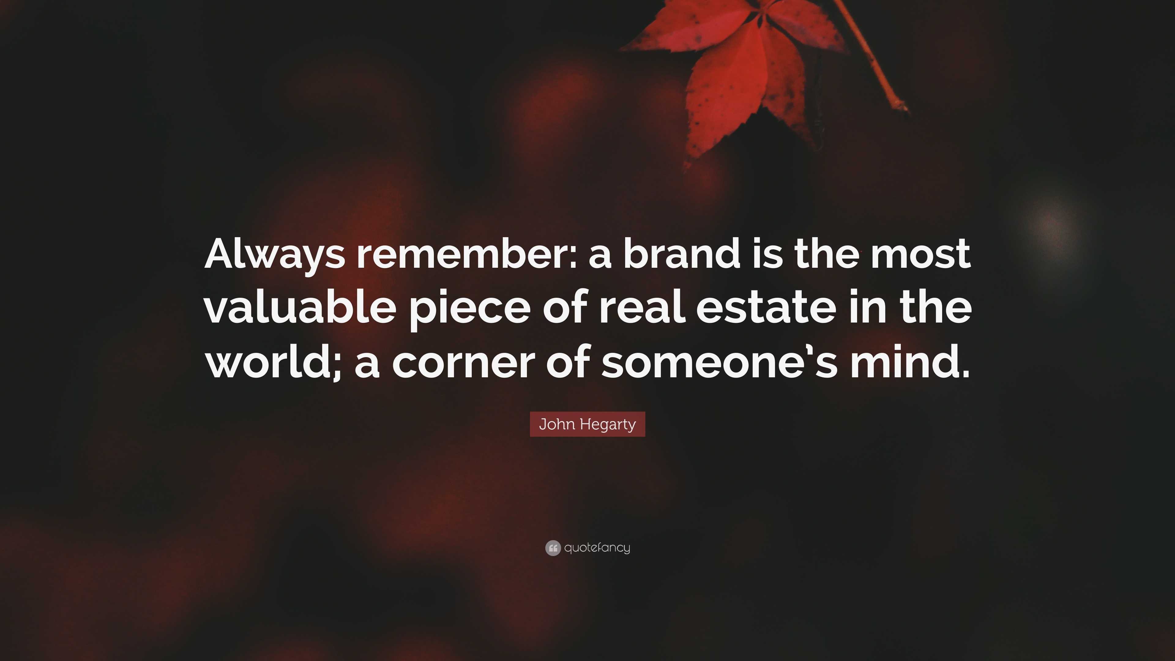 John Hegarty Quote “Always remember a brand is the most valuable