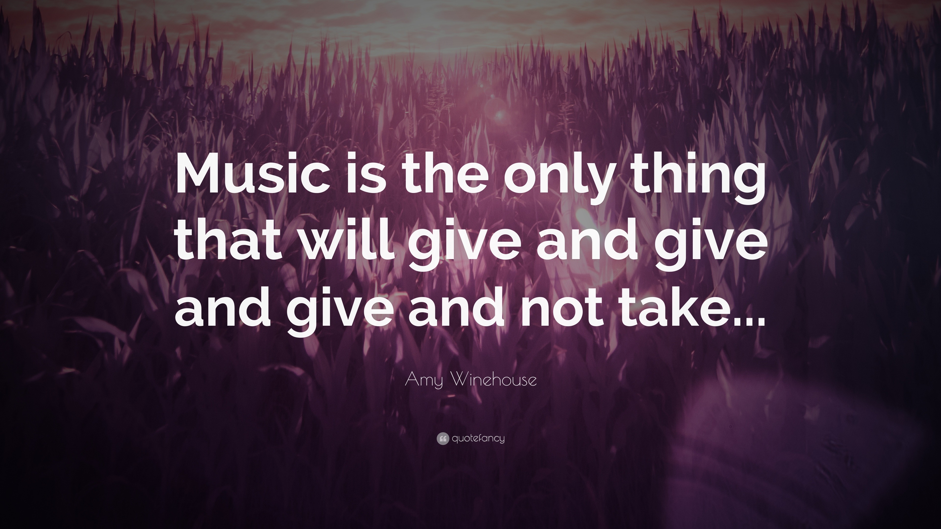 Amy Winehouse Quote Music Is The Only Thing That Will Give And Give And Give And Not Take 7 Wallpapers Quotefancy