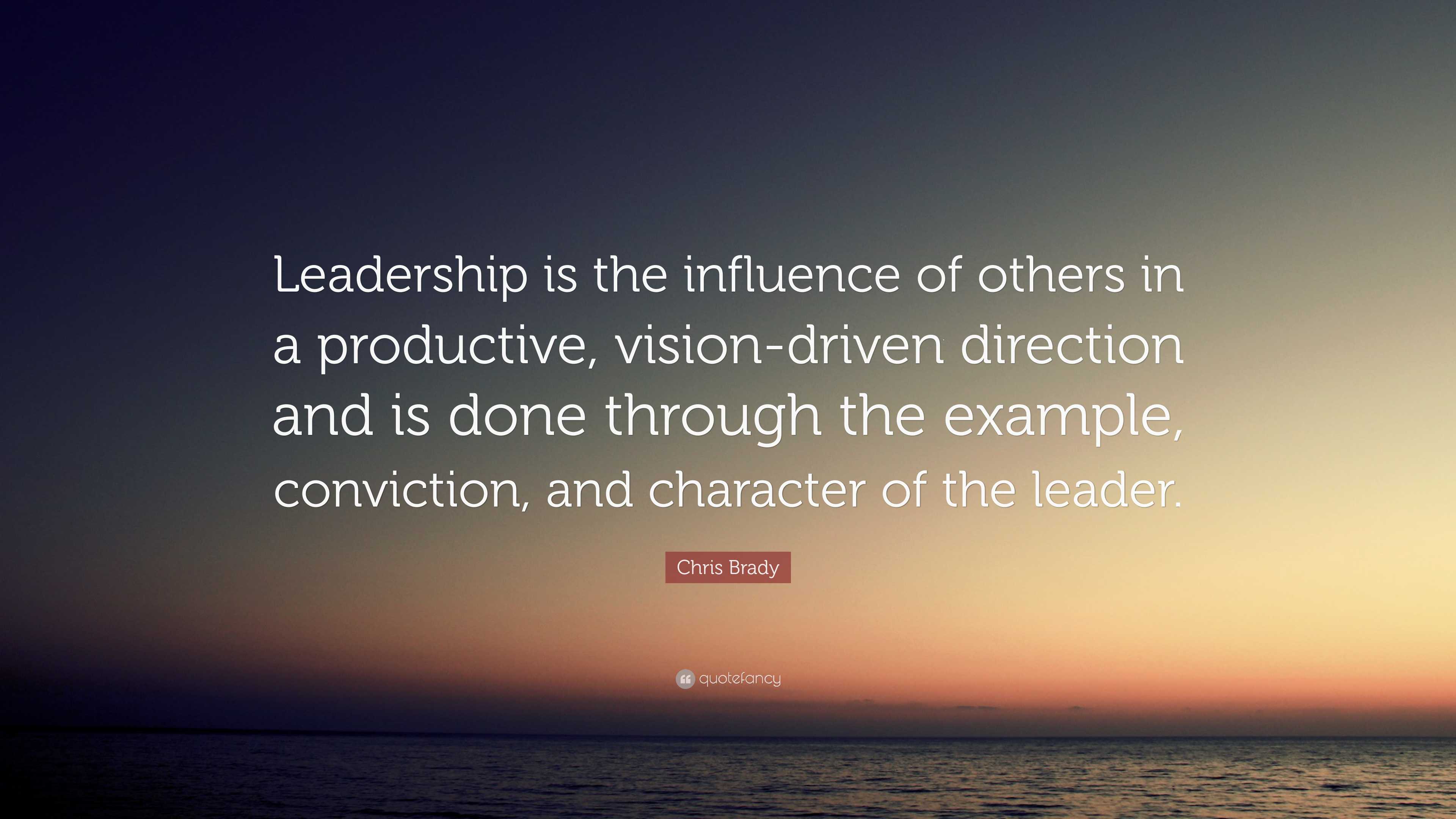 Chris Brady Quote: “Leadership is the influence of others in a ...