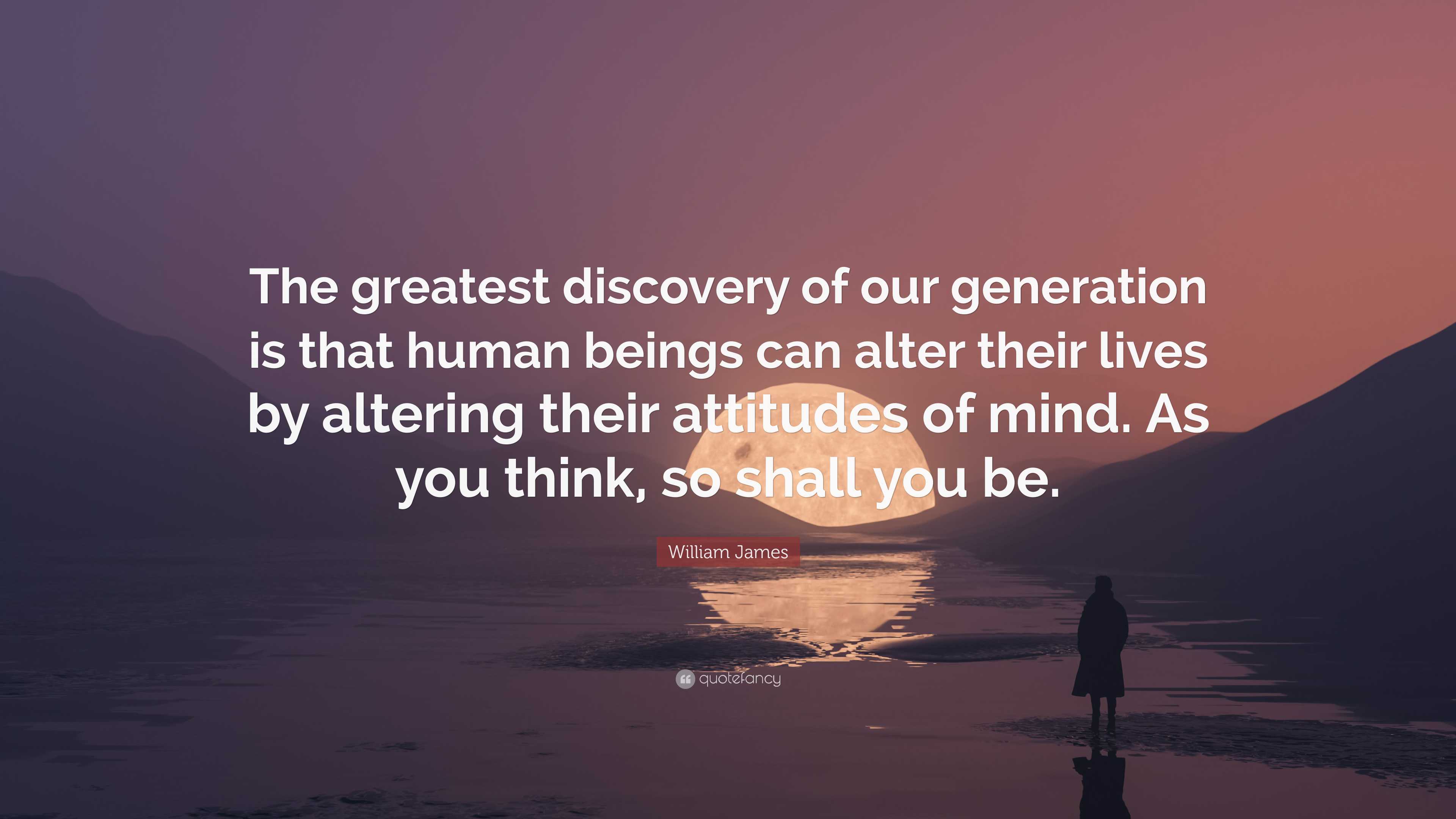 William James Quote: “The greatest discovery of our generation is that ...