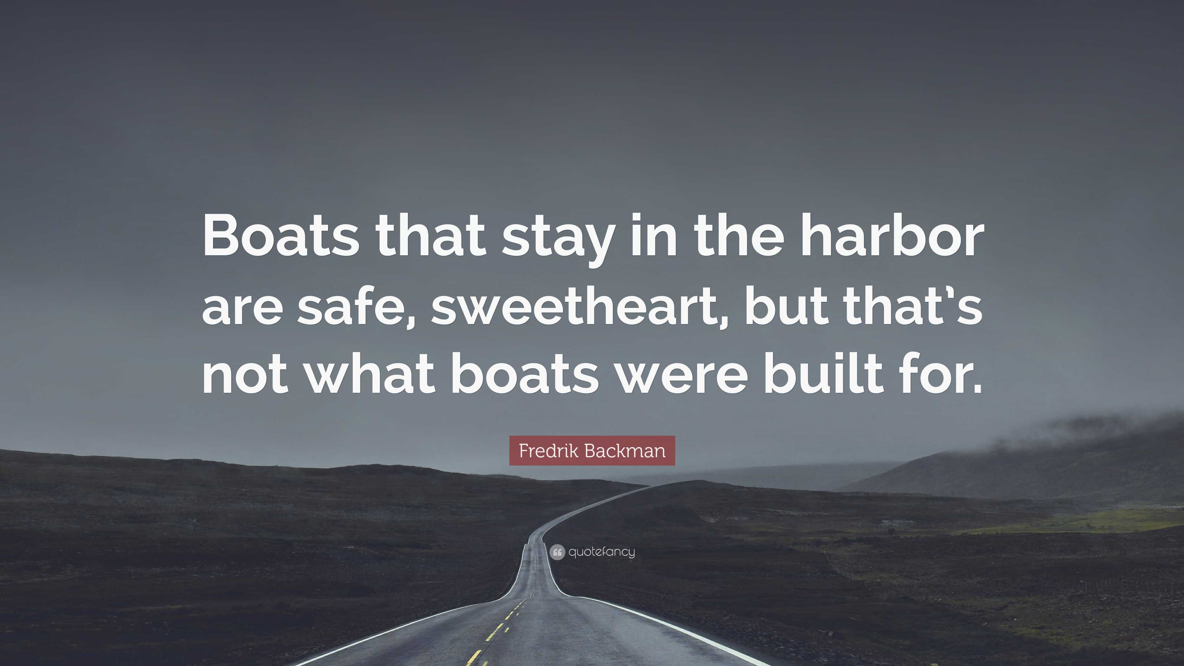 Fredrik Backman Quote: “boats That Stay In The Harbor Are Safe 