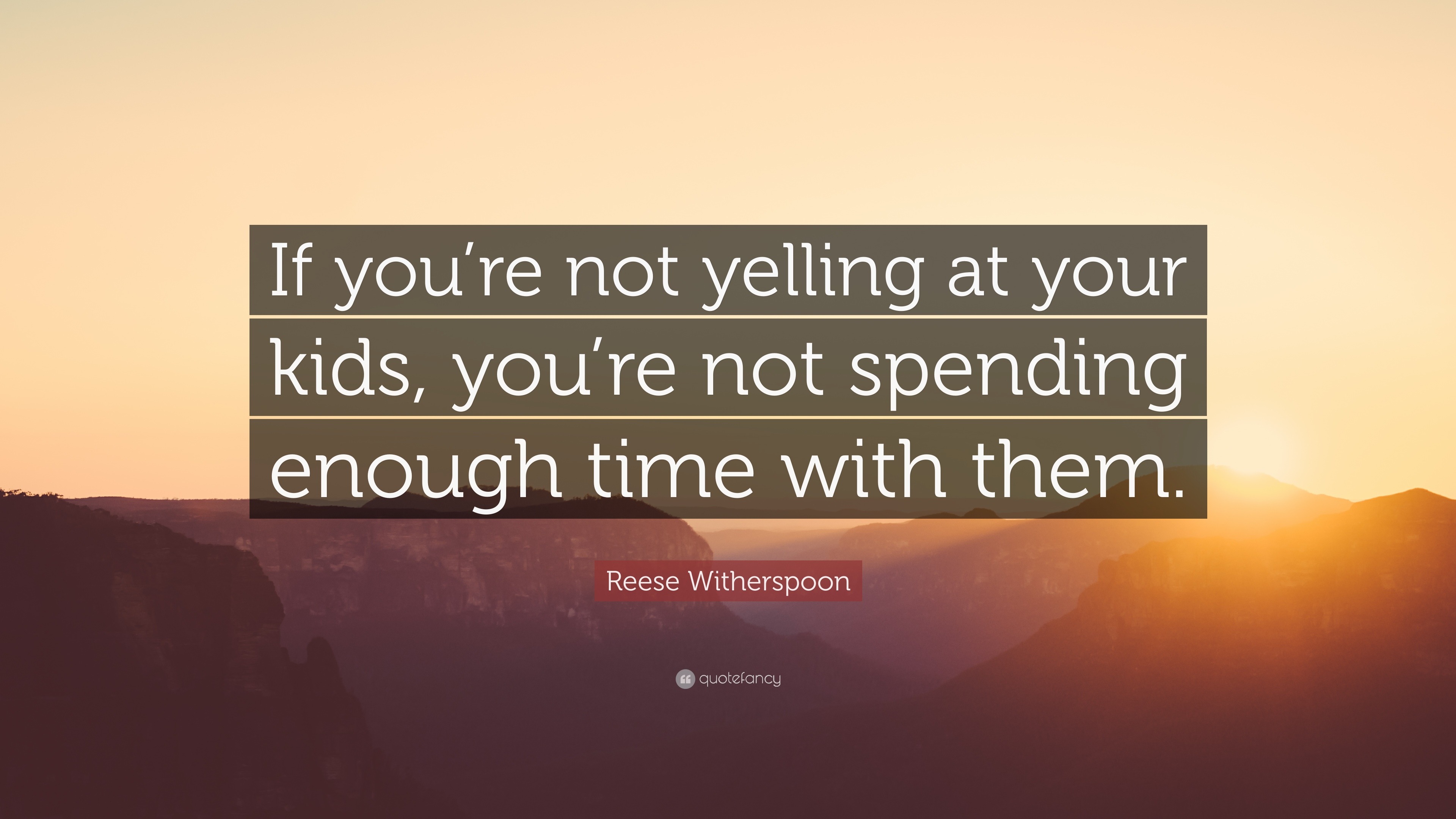 Reese Witherspoon Quote: “If you’re not yelling at your kids, you’re ...