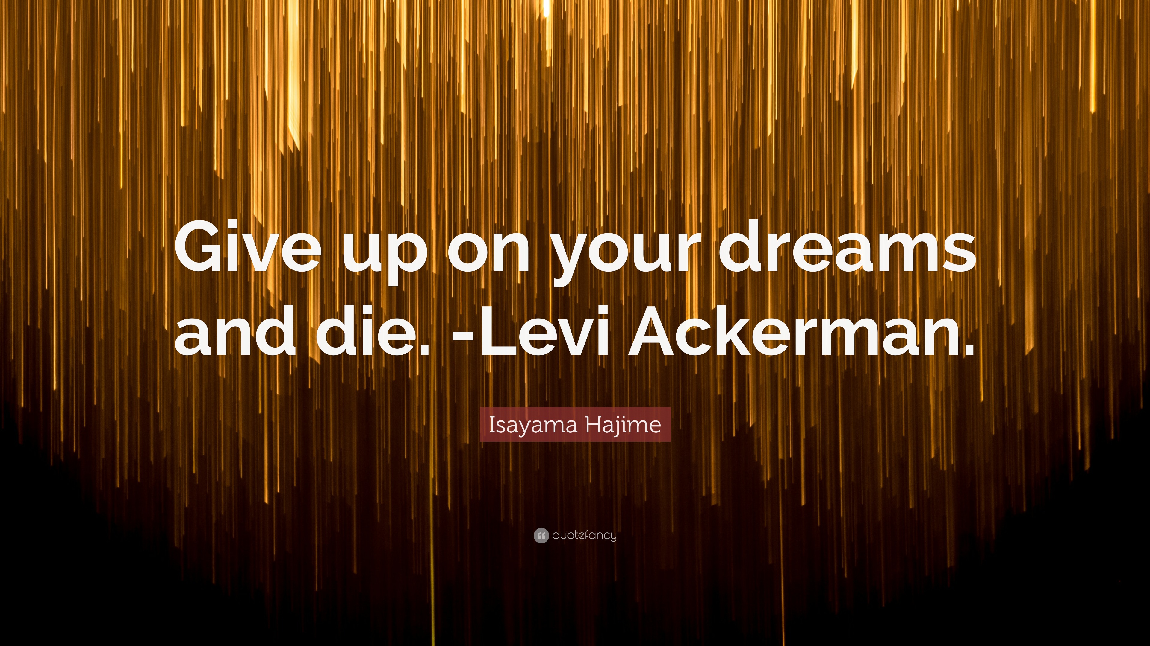 Isayama Hajime Quote “give Up On Your Dreams And Die Levi Ackerman” 1463