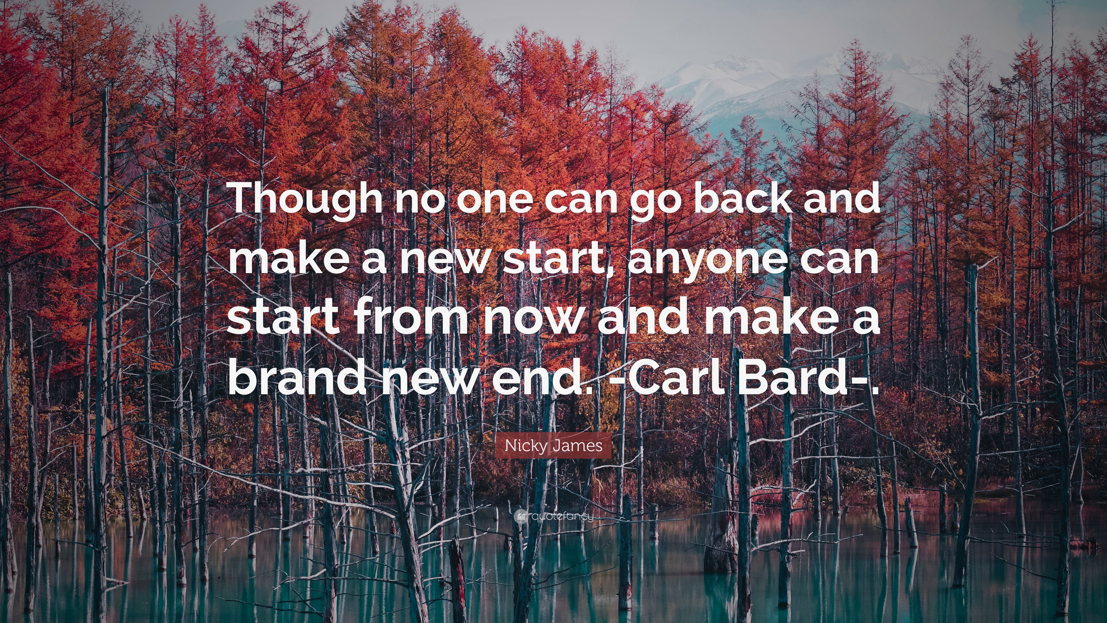 Nicky James Quote: “Though no one can go back and make a new start ...