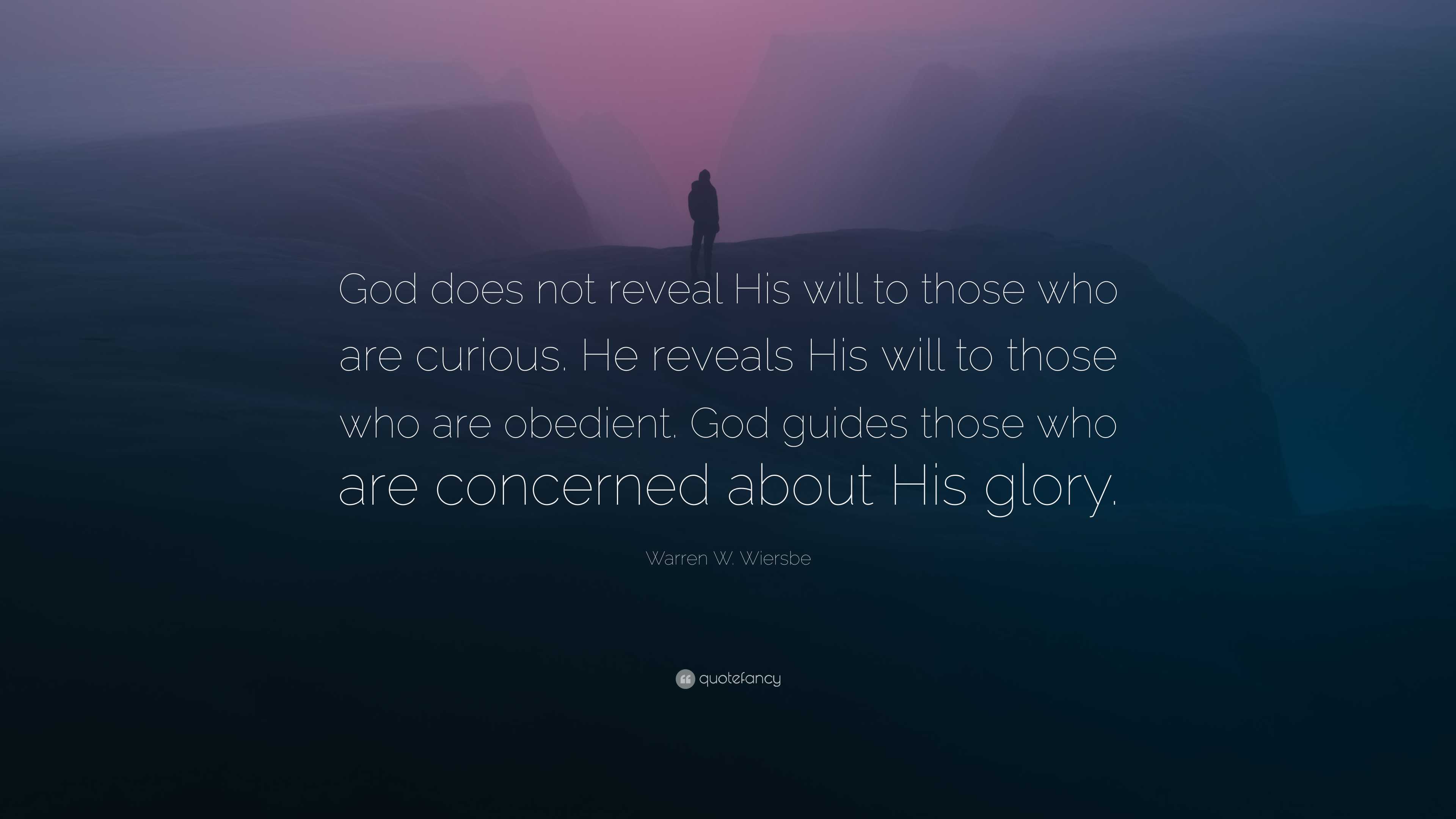 Warren W. Wiersbe Quote: “god Does Not Reveal His Will To Those Who Are 