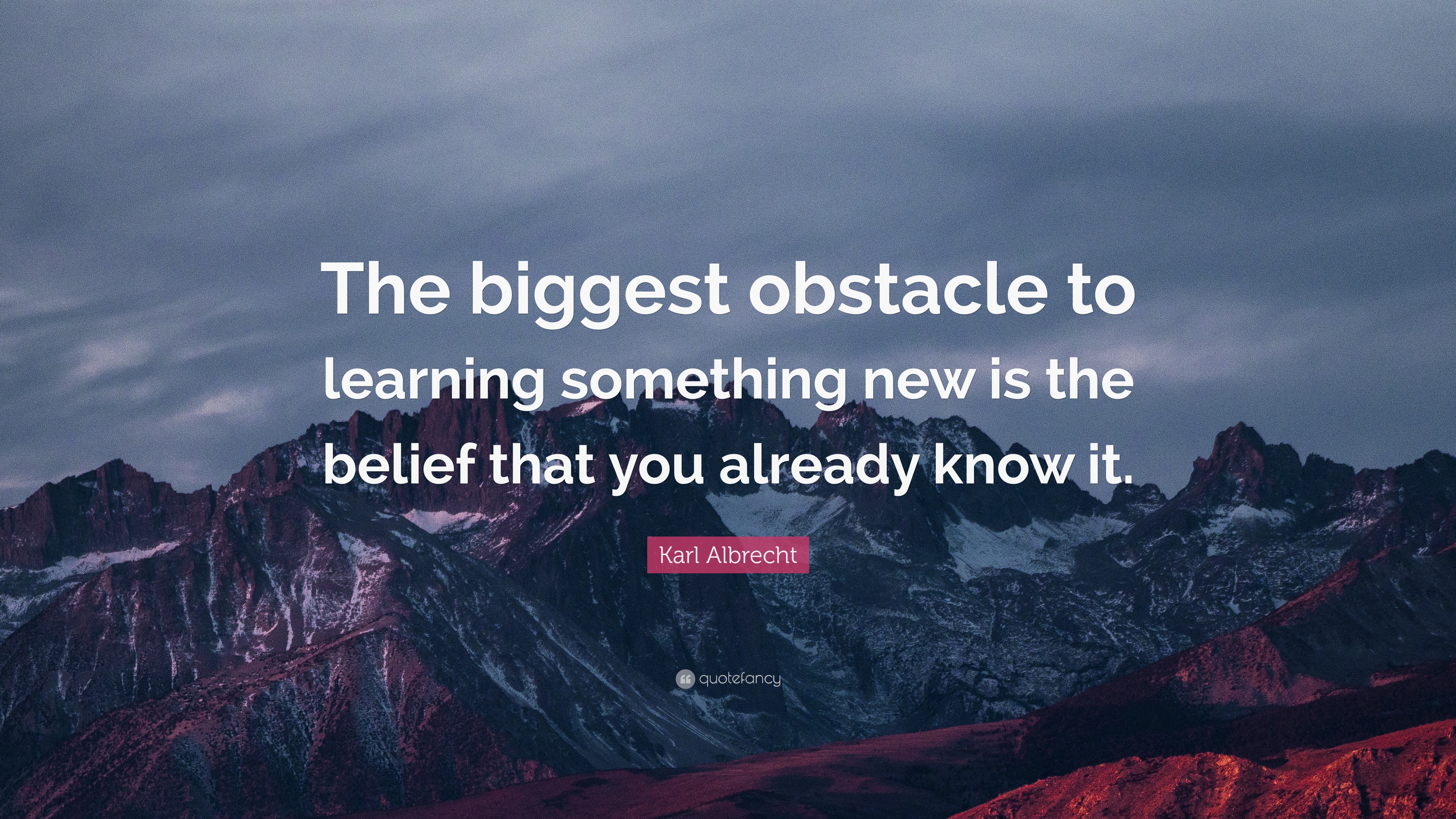 Karl Albrecht Quote: “The biggest obstacle to learning something new is ...