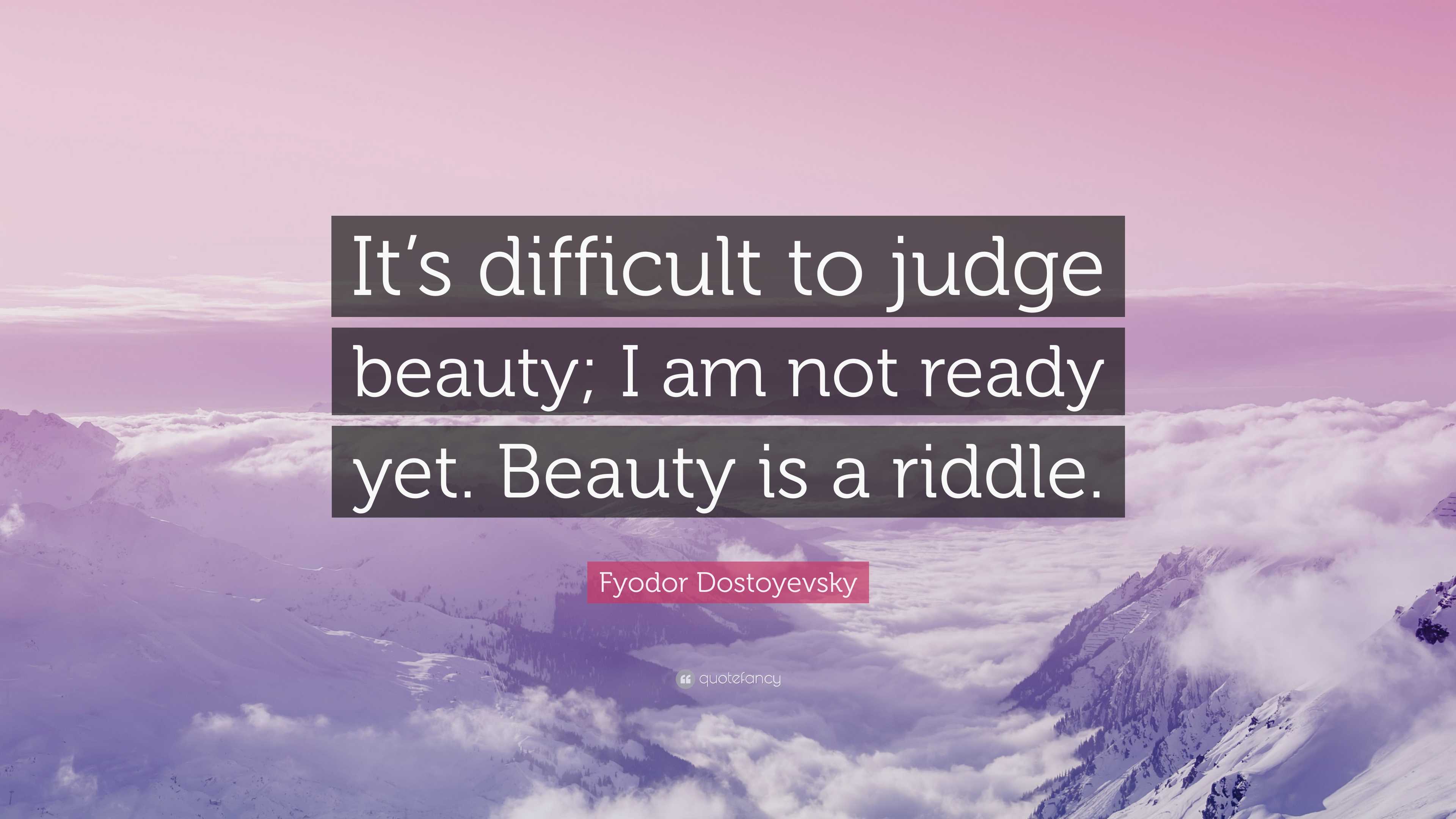 Fyodor Dostoyevsky Quote: “It’s difficult to judge beauty; I am not ...