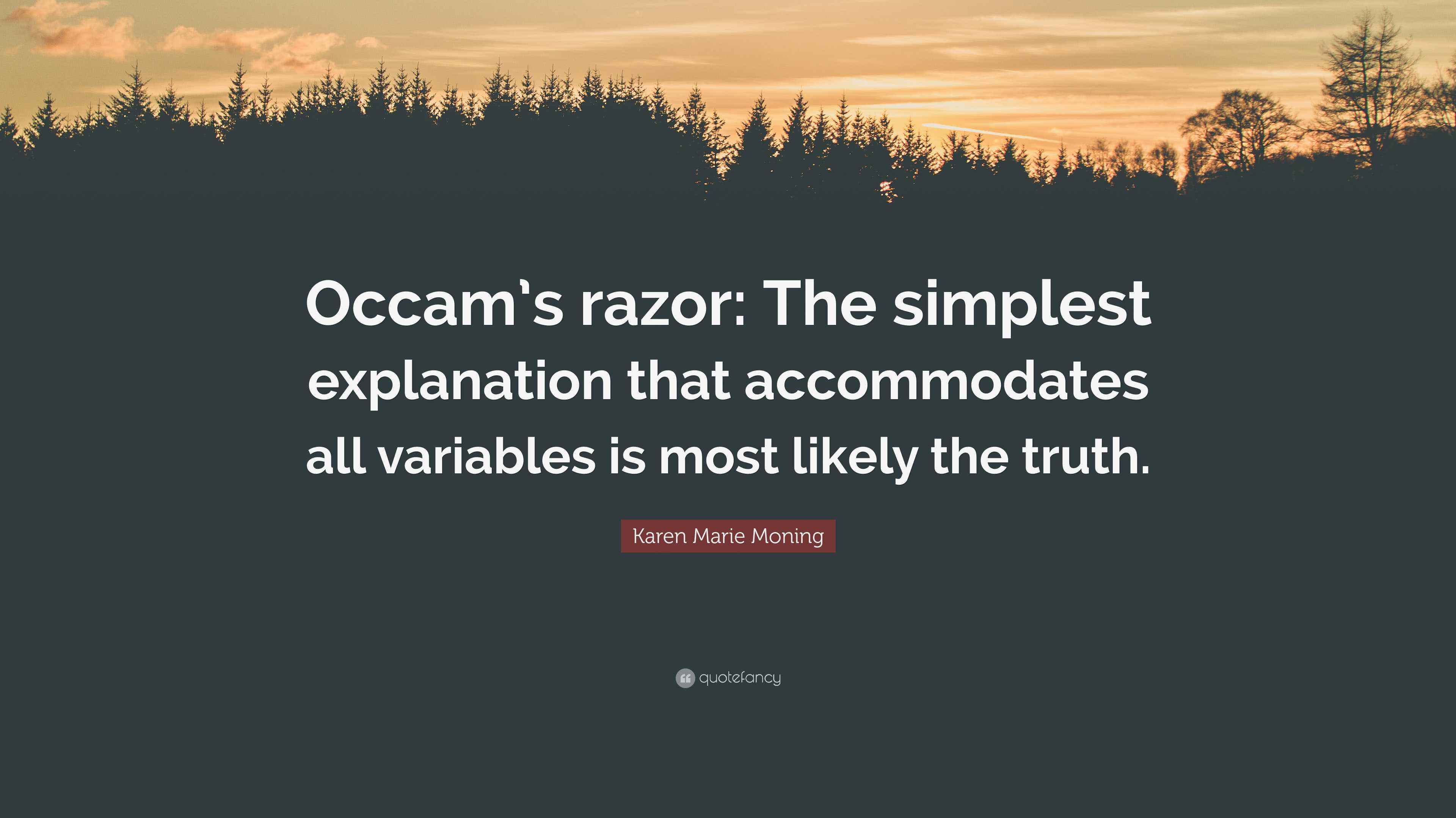 Karen Marie Moning Quote “Occam’s razor The simplest explanation that