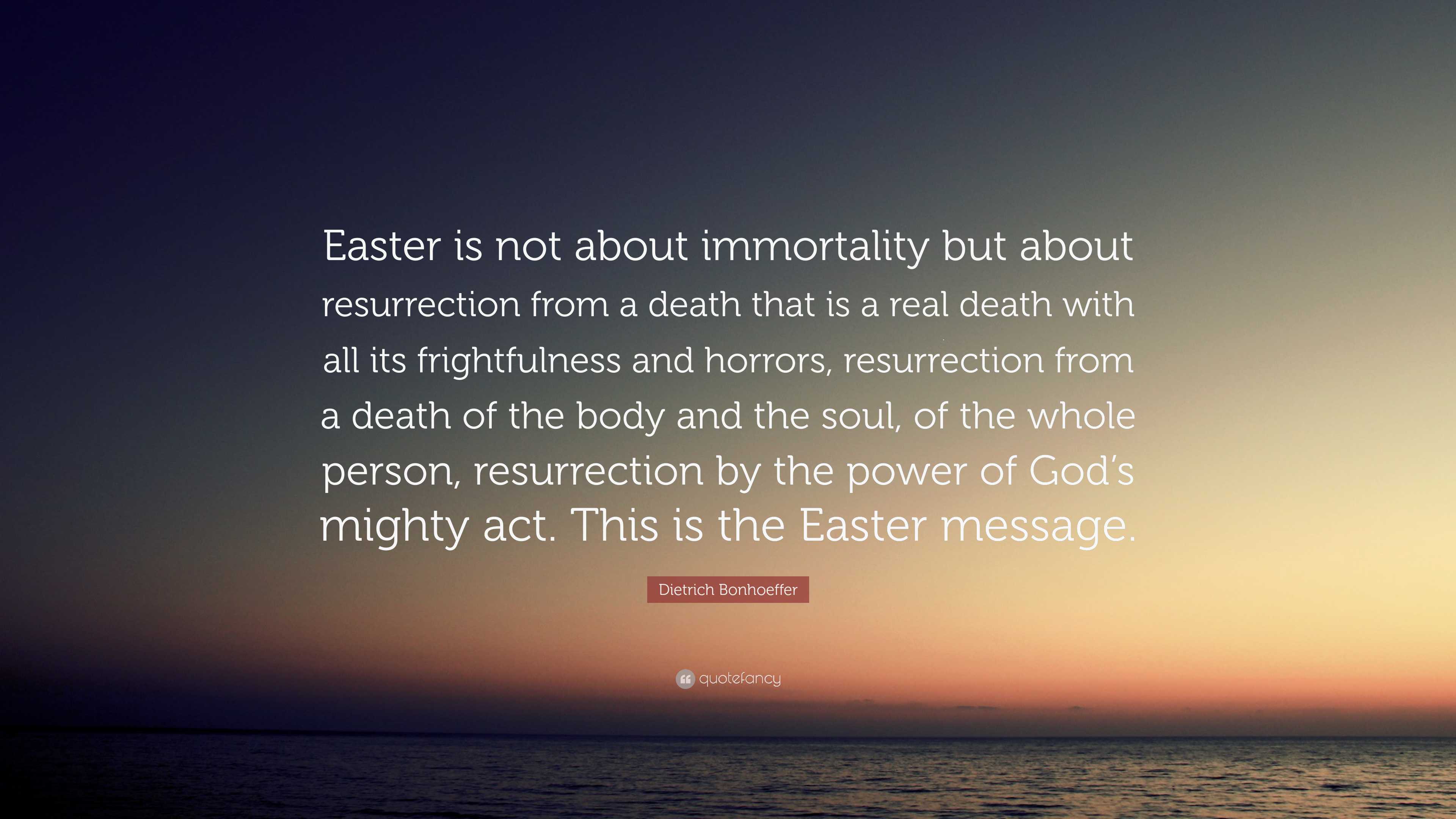 Dietrich Bonhoeffer Quote: “easter Is Not About Immortality But About 