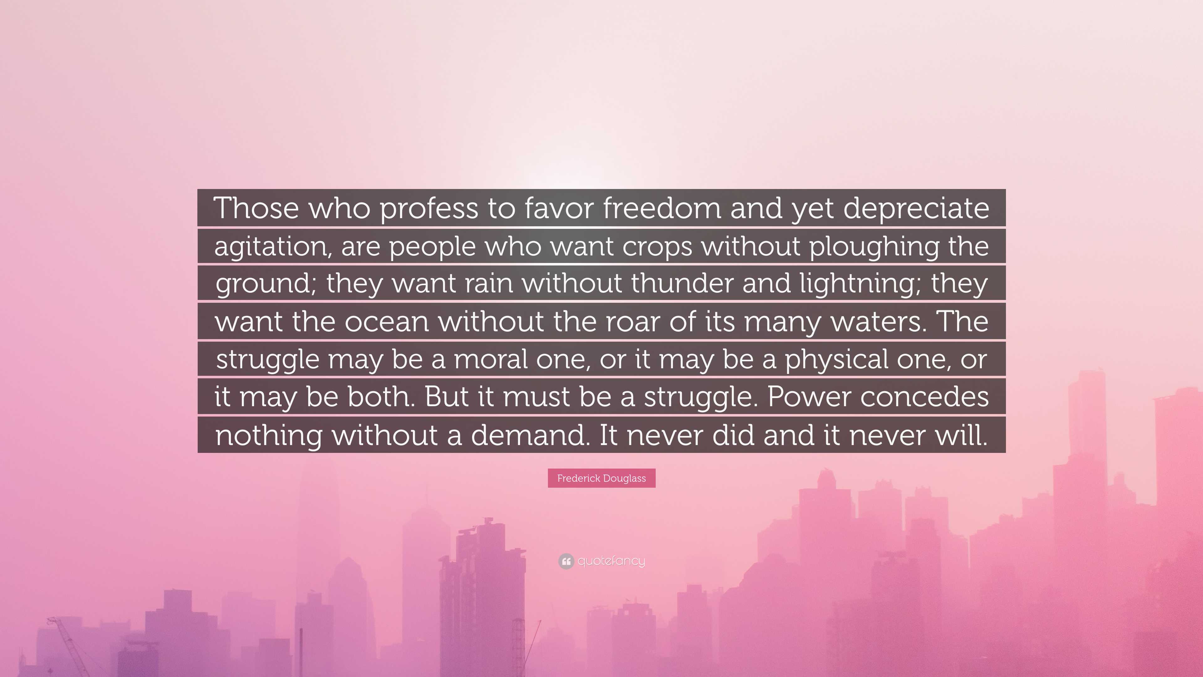 Frederick Douglass Quote “those Who Profess To Favor Freedom And Yet Depreciate Agitation Are 