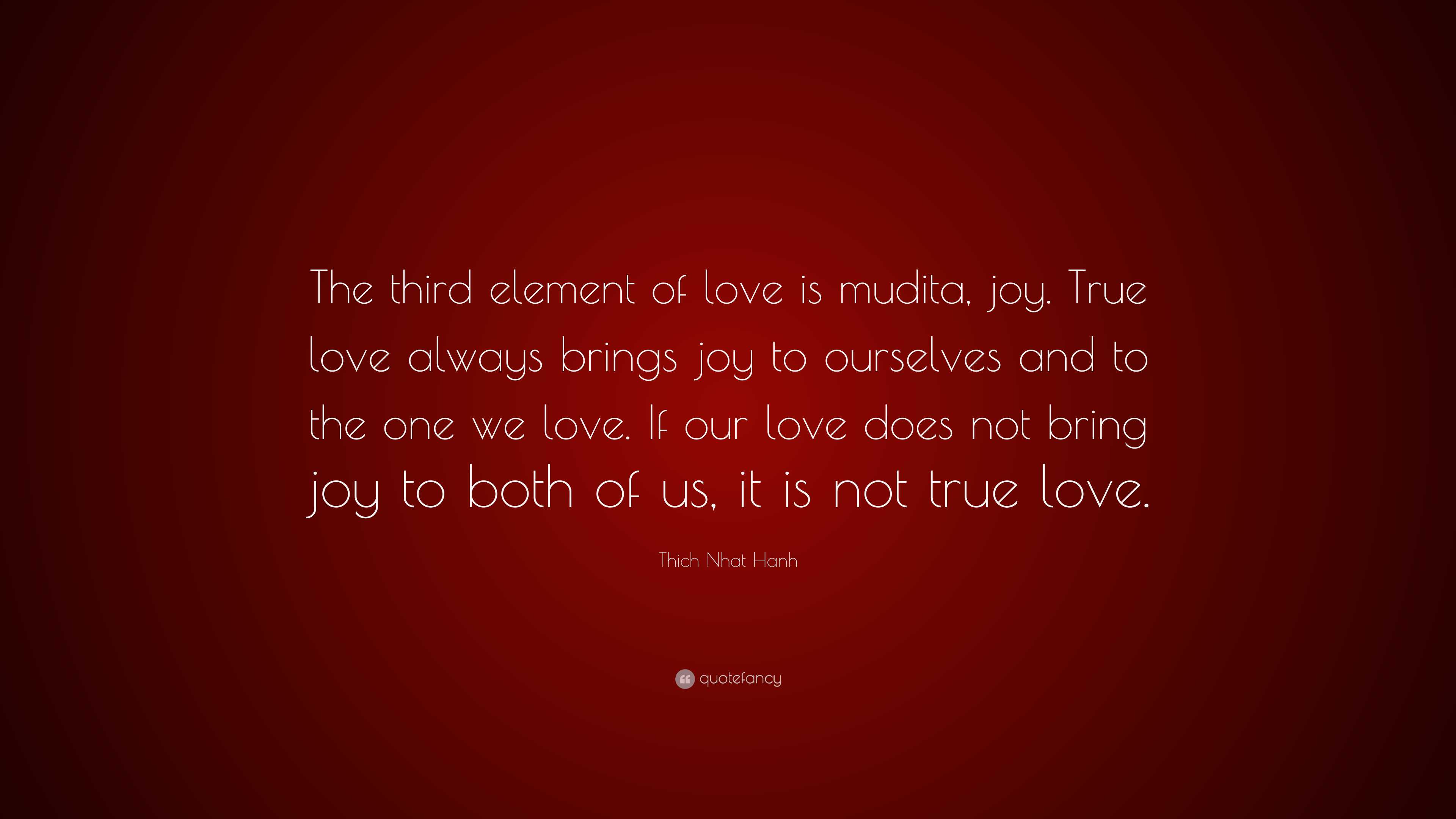https://quotefancy.com/media/wallpaper/3840x2160/7765184-Thich-Nhat-Hanh-Quote-The-third-element-of-love-is-mudita-joy-True.jpg