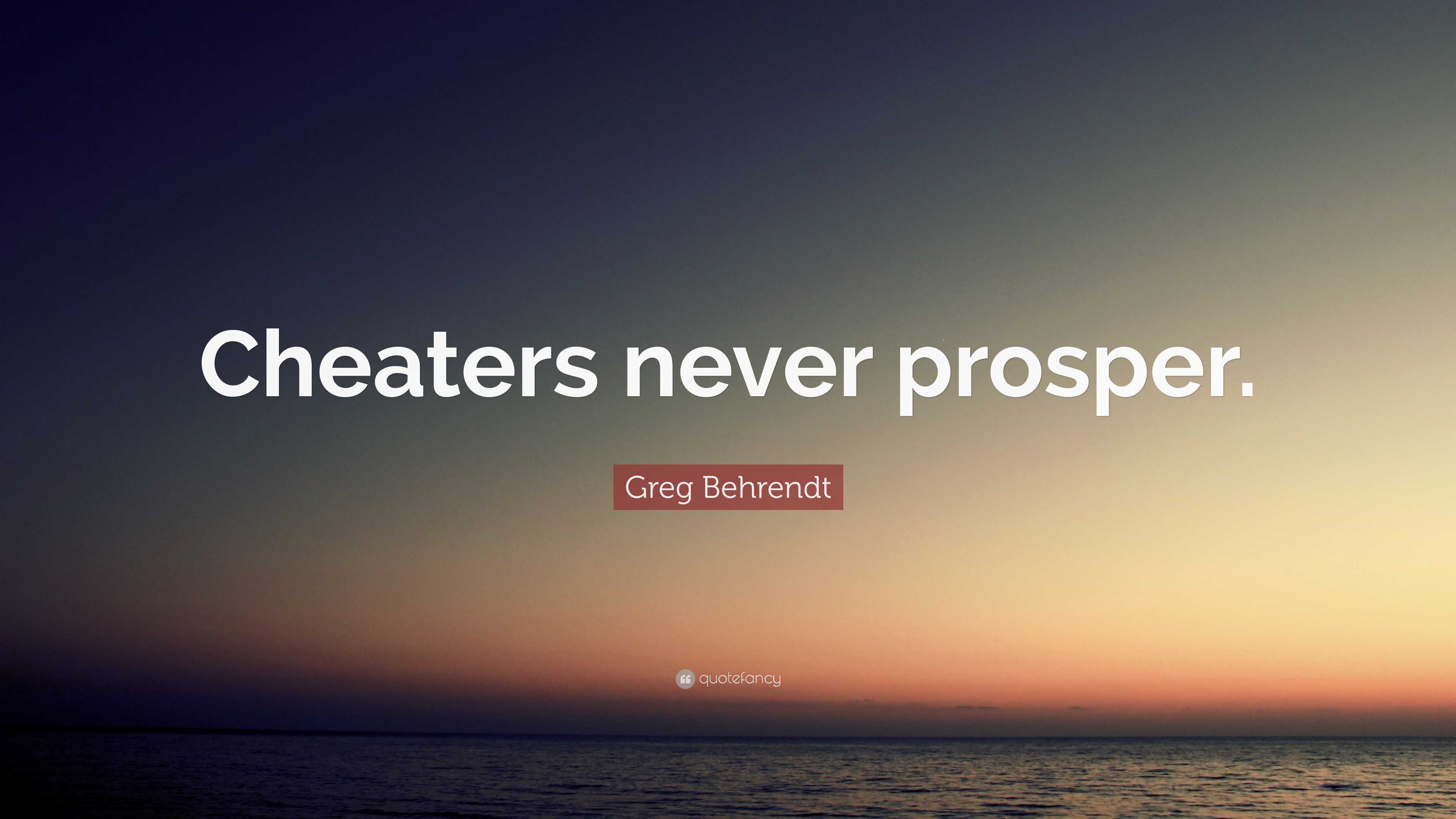 Greg Behrendt Quote “Cheaters never prosper.”