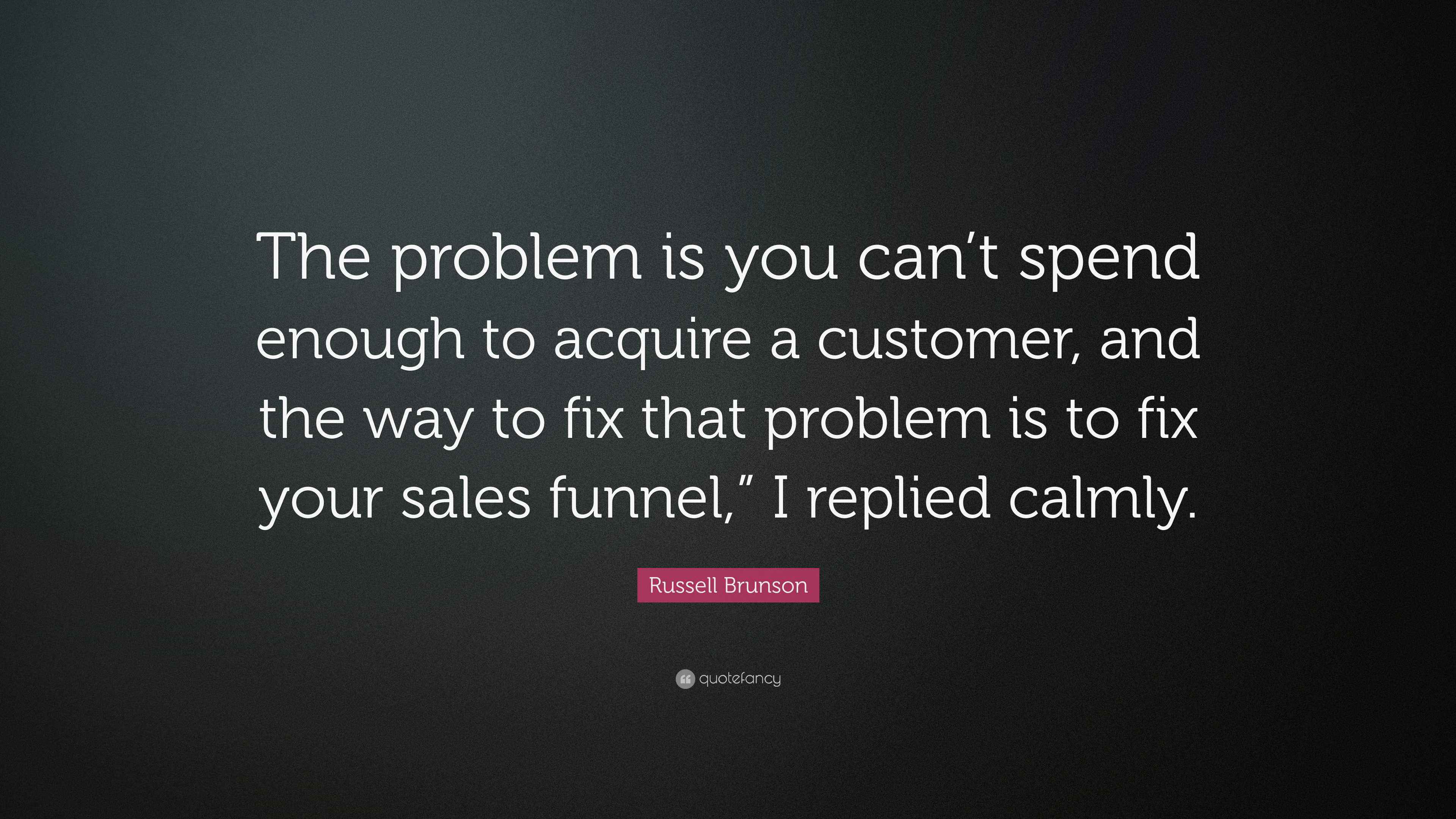 Russell Brunson Quote “The problem is you can’t spend enough to
