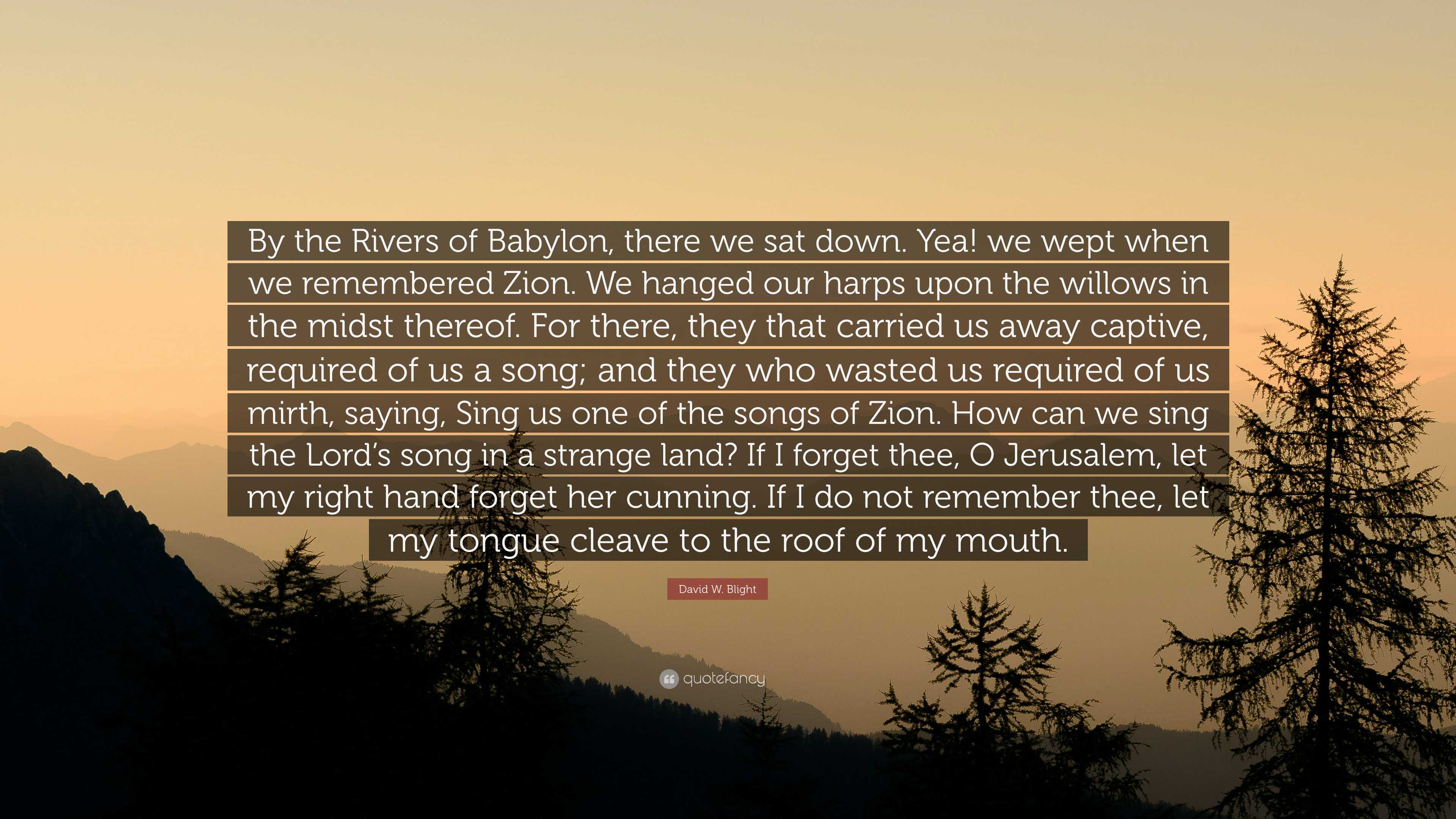 David W. Blight Quote “By the Rivers of Babylon, there we sat down