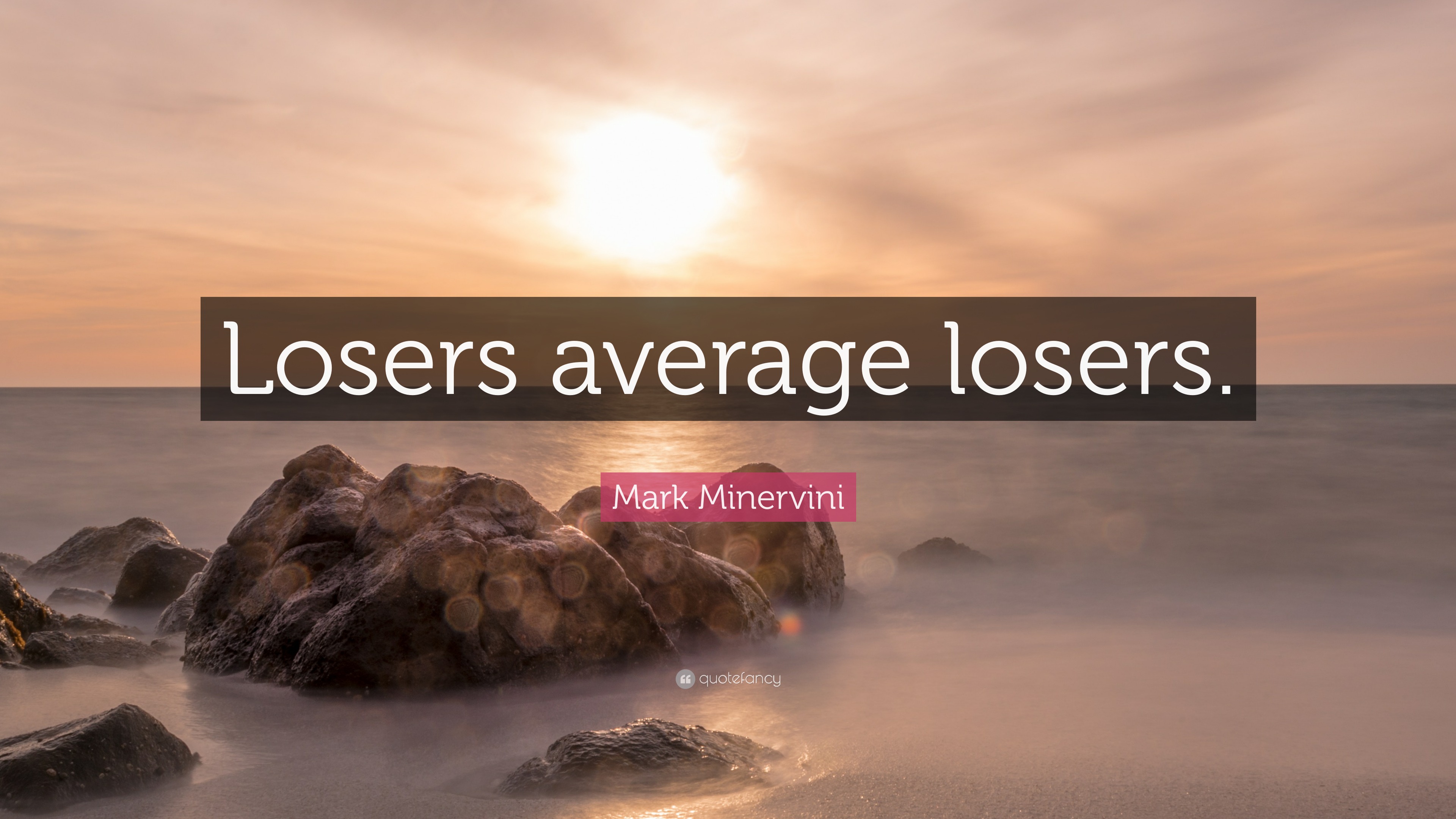 Mark Minervini Quote “Losers average losers.”