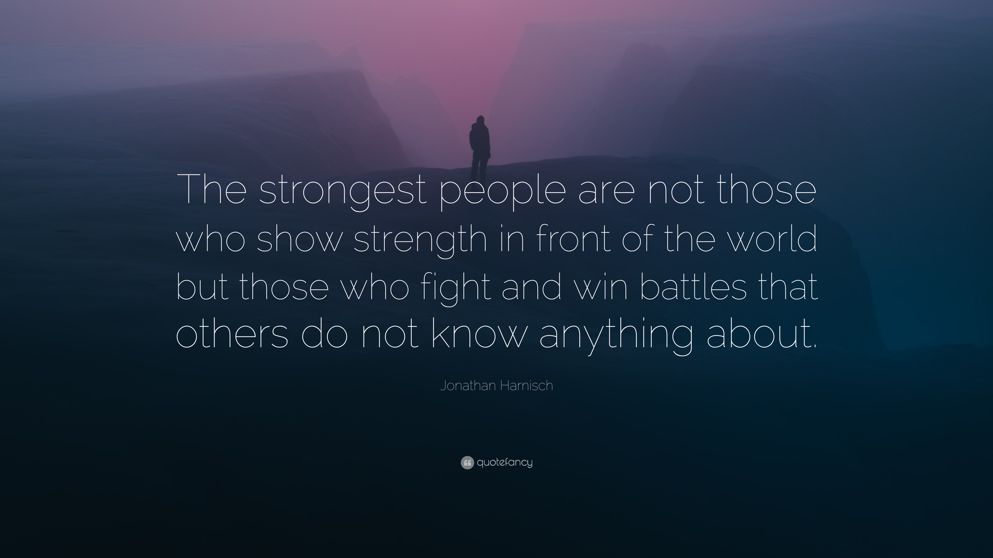Jonathan Harnisch Quote: “The strongest people are not those who show ...
