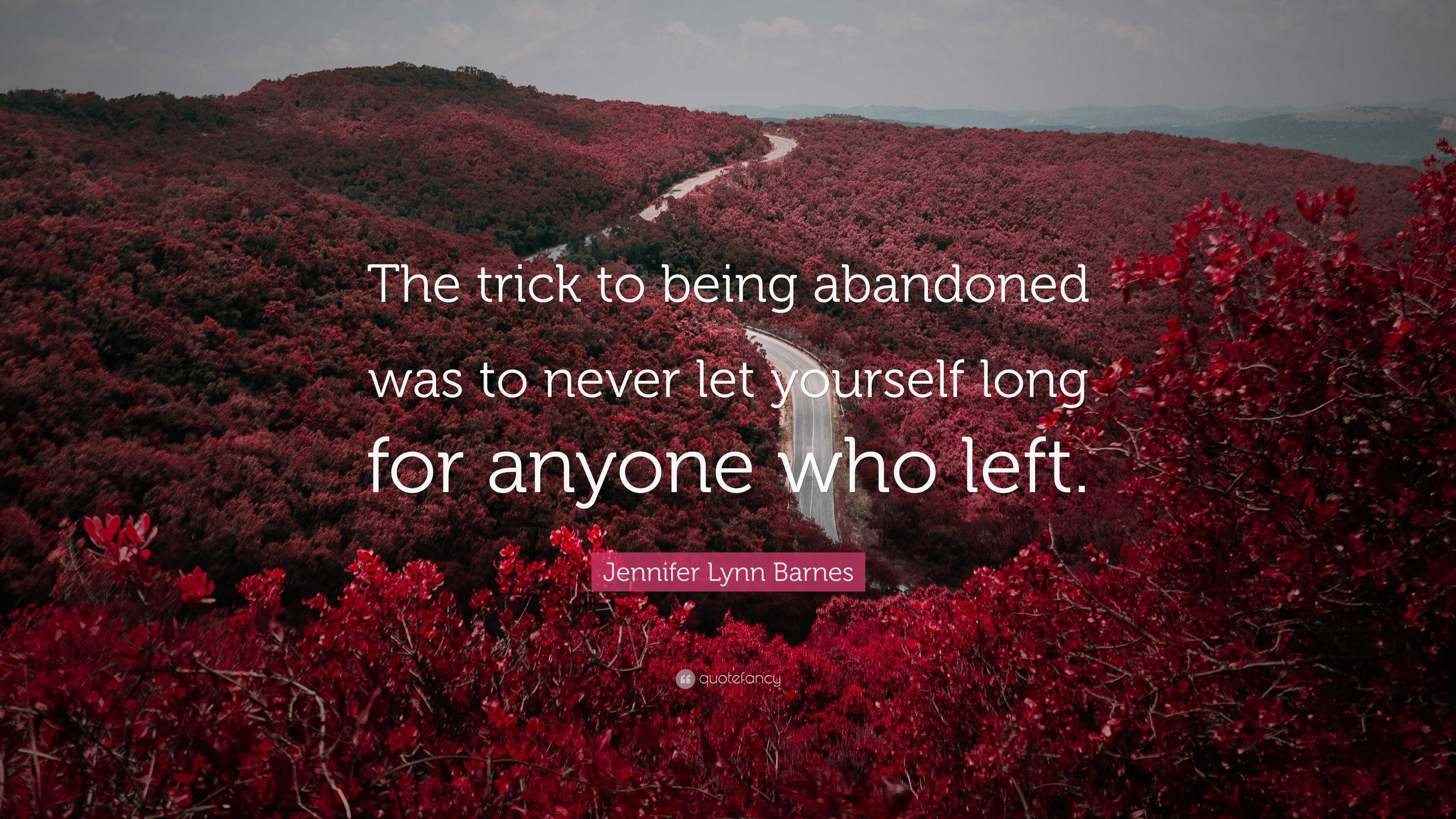 Jennifer Lynn Barnes Quote: “The trick to being abandoned was to