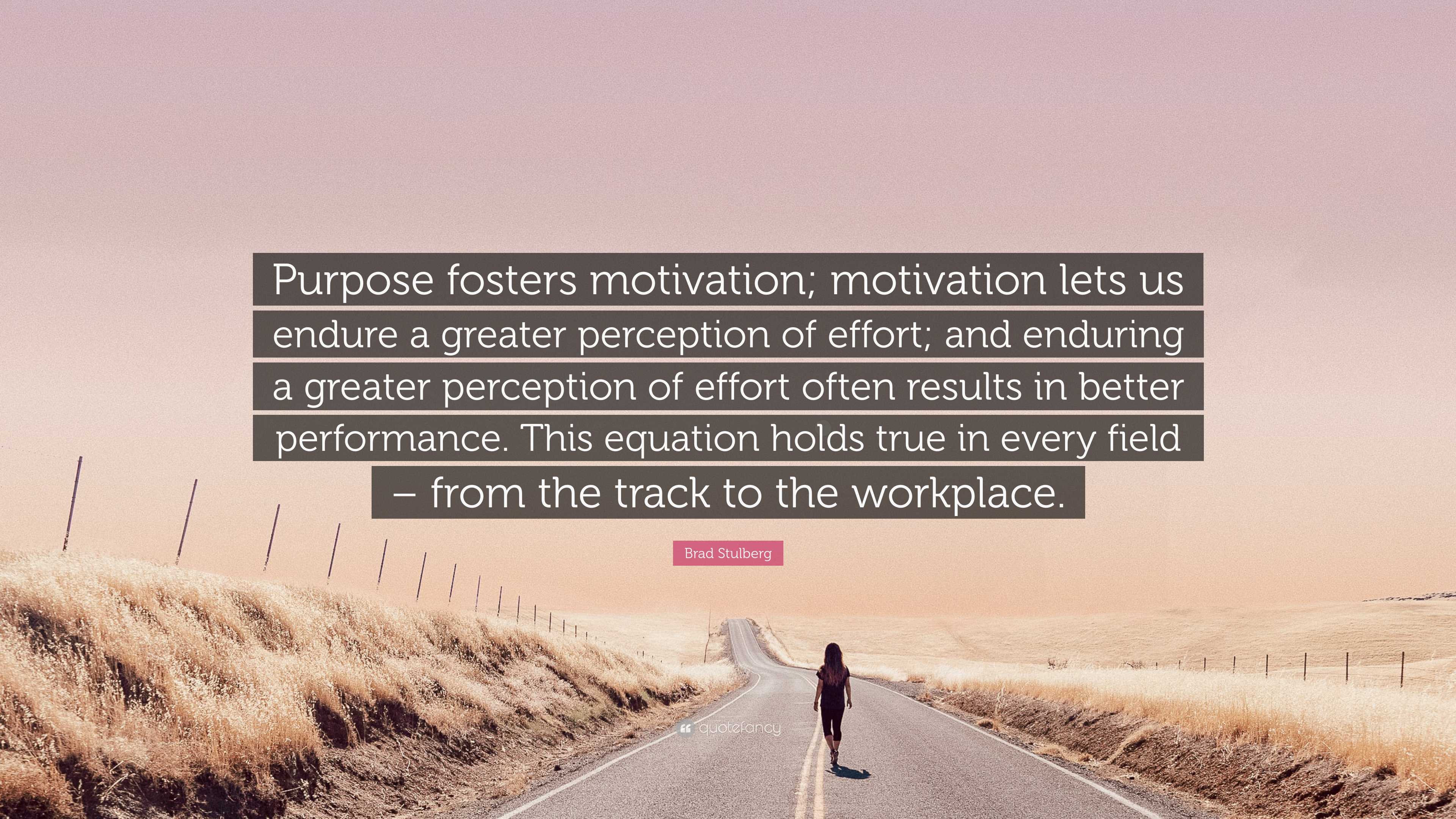 Brad Stulberg Quote: “Purpose fosters motivation; motivation lets us ...