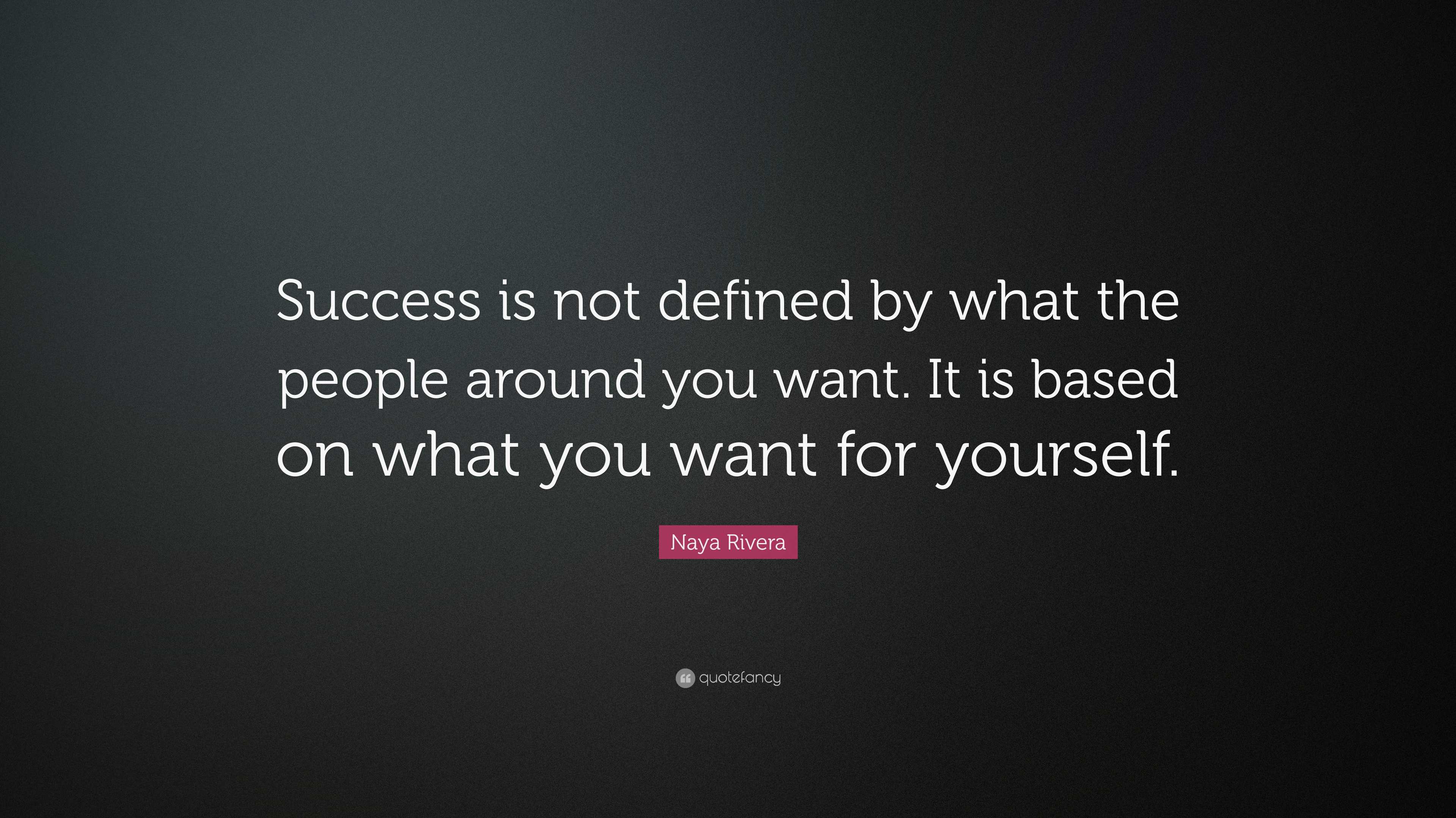 Naya Rivera Quote: “Success is not defined by what the people around ...