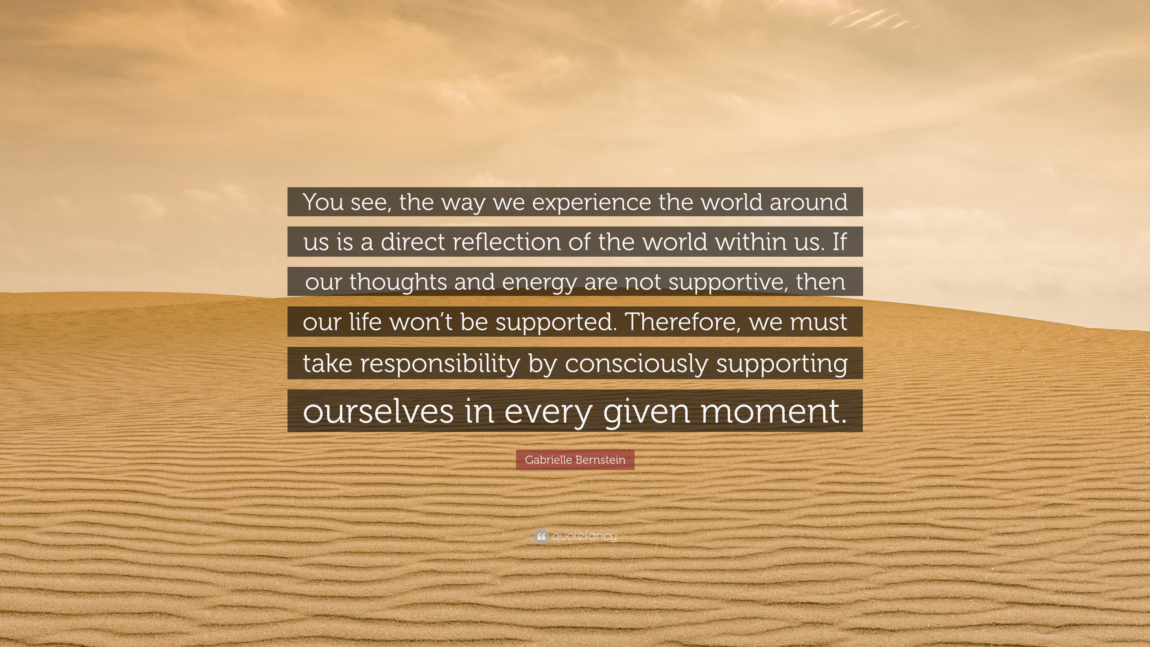 Gabrielle Bernstein Quote: “You see, the way we experience the world ...