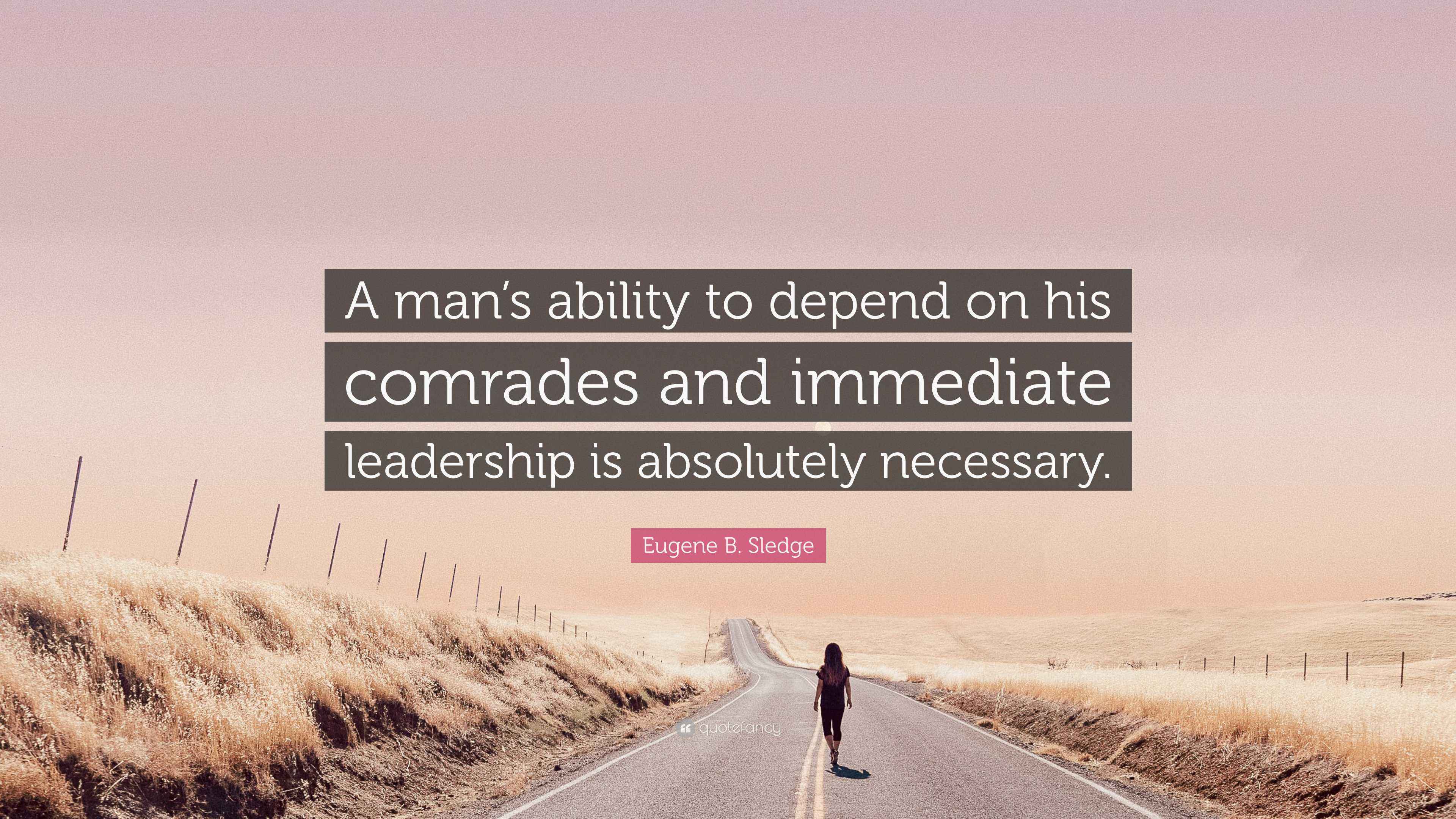eugene-b-sledge-quote-a-man-s-ability-to-depend-on-his-comrades-and