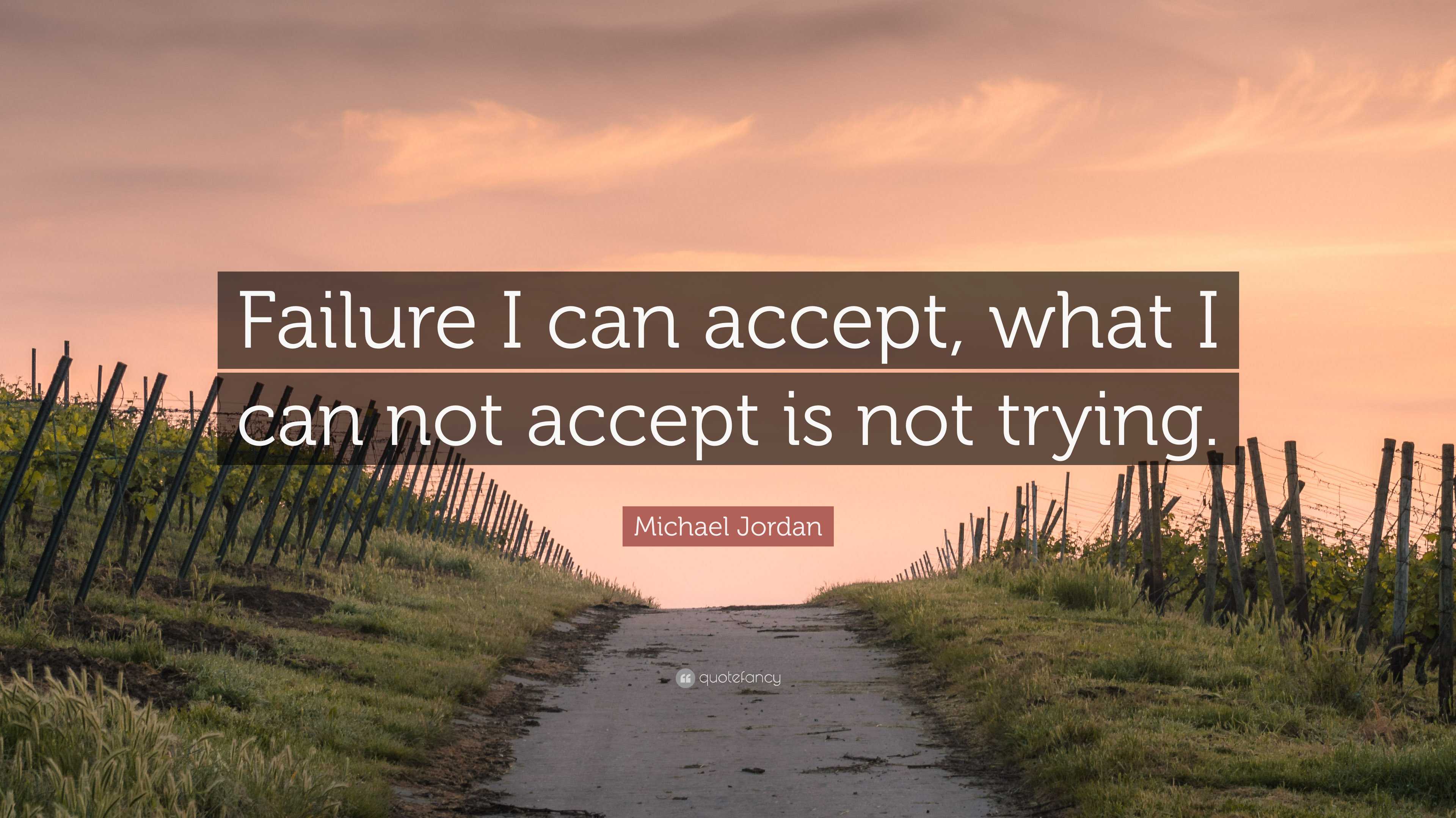 Michael Jordan Quote: “Failure I can accept, what I can not accept is ...