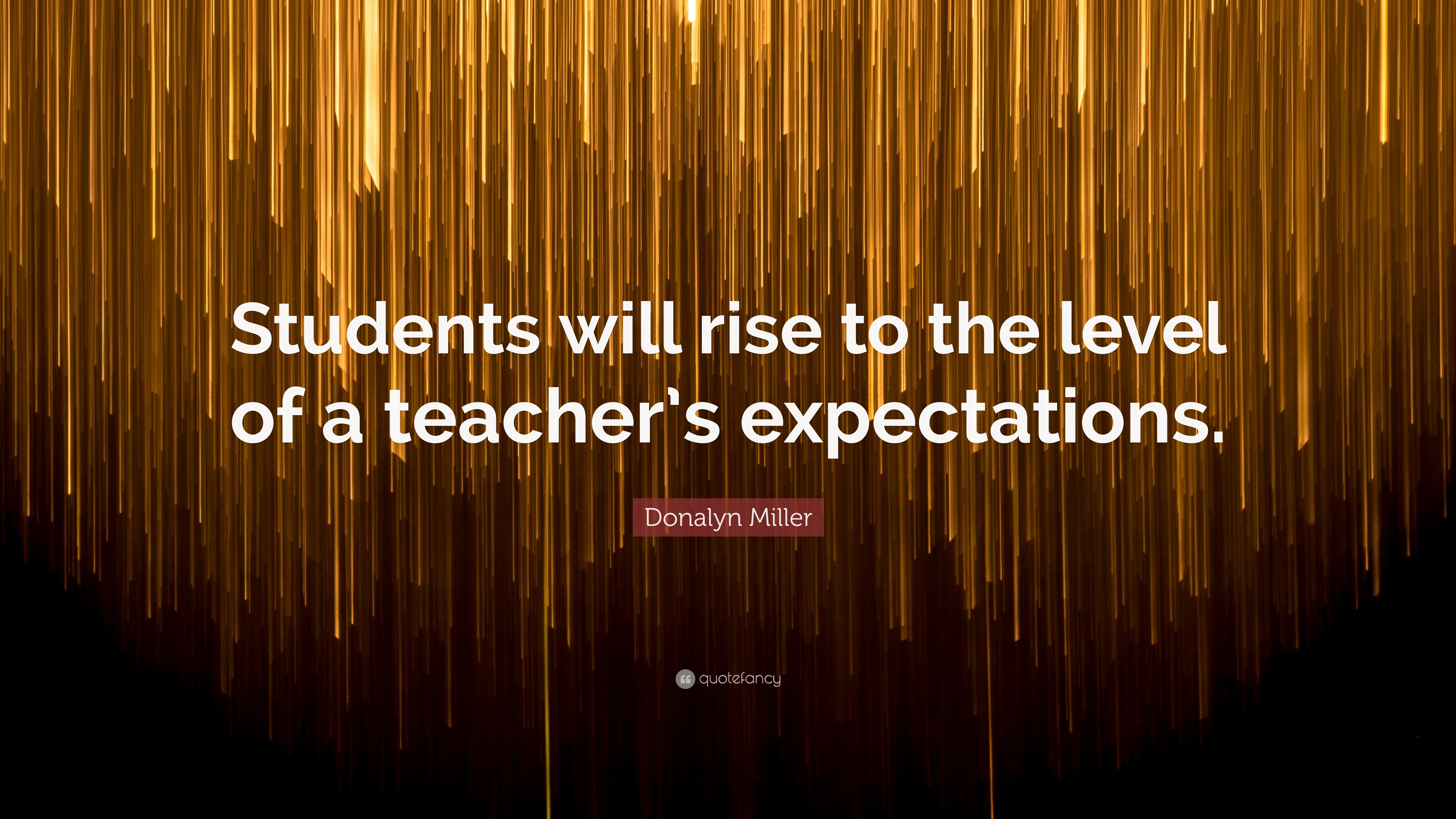 Donalyn Miller Quote: “Students will rise to the level of a teacher’s ...