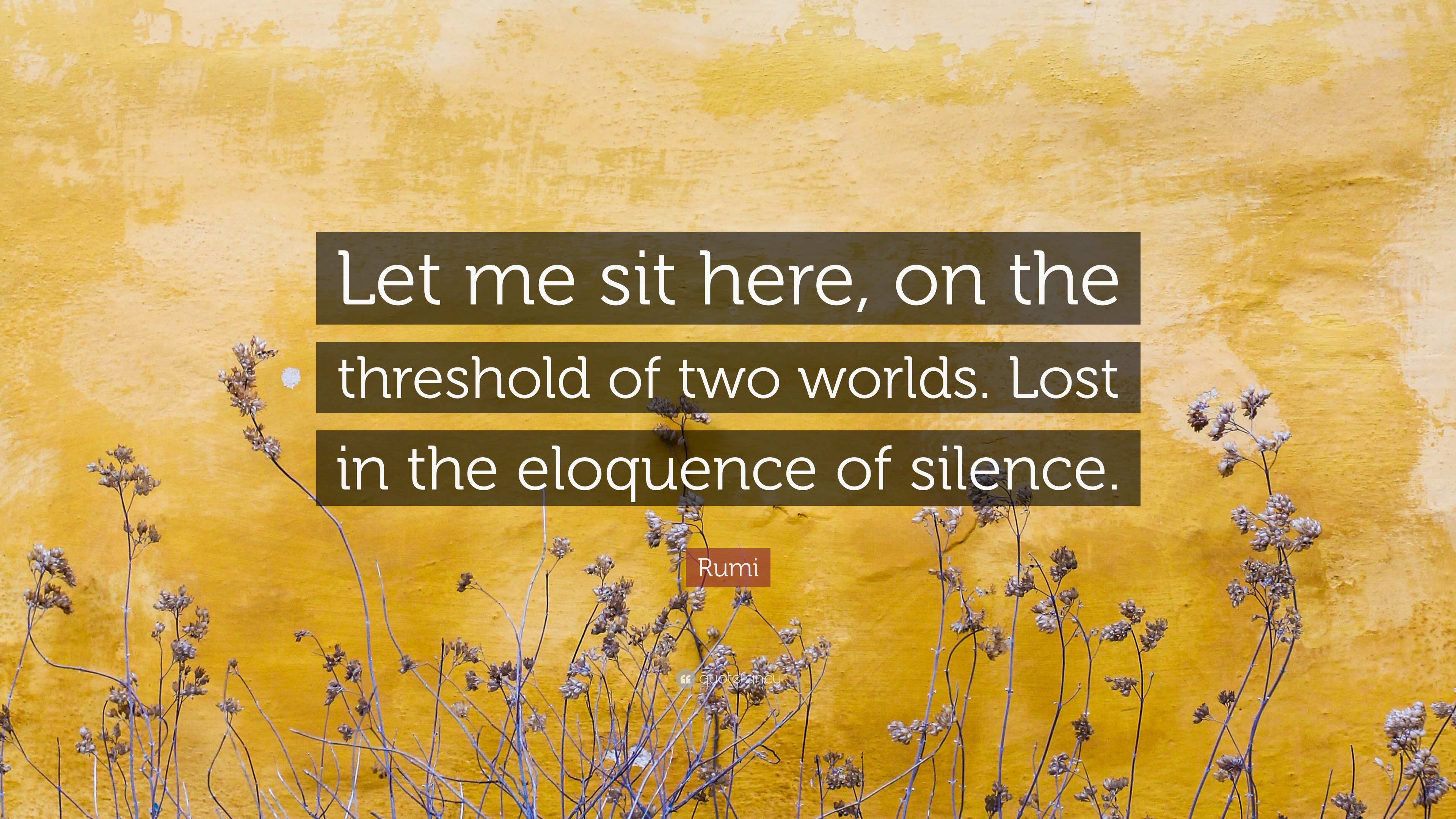Rumi Quote: “Let me sit here, on the threshold of two worlds. Lost in ...