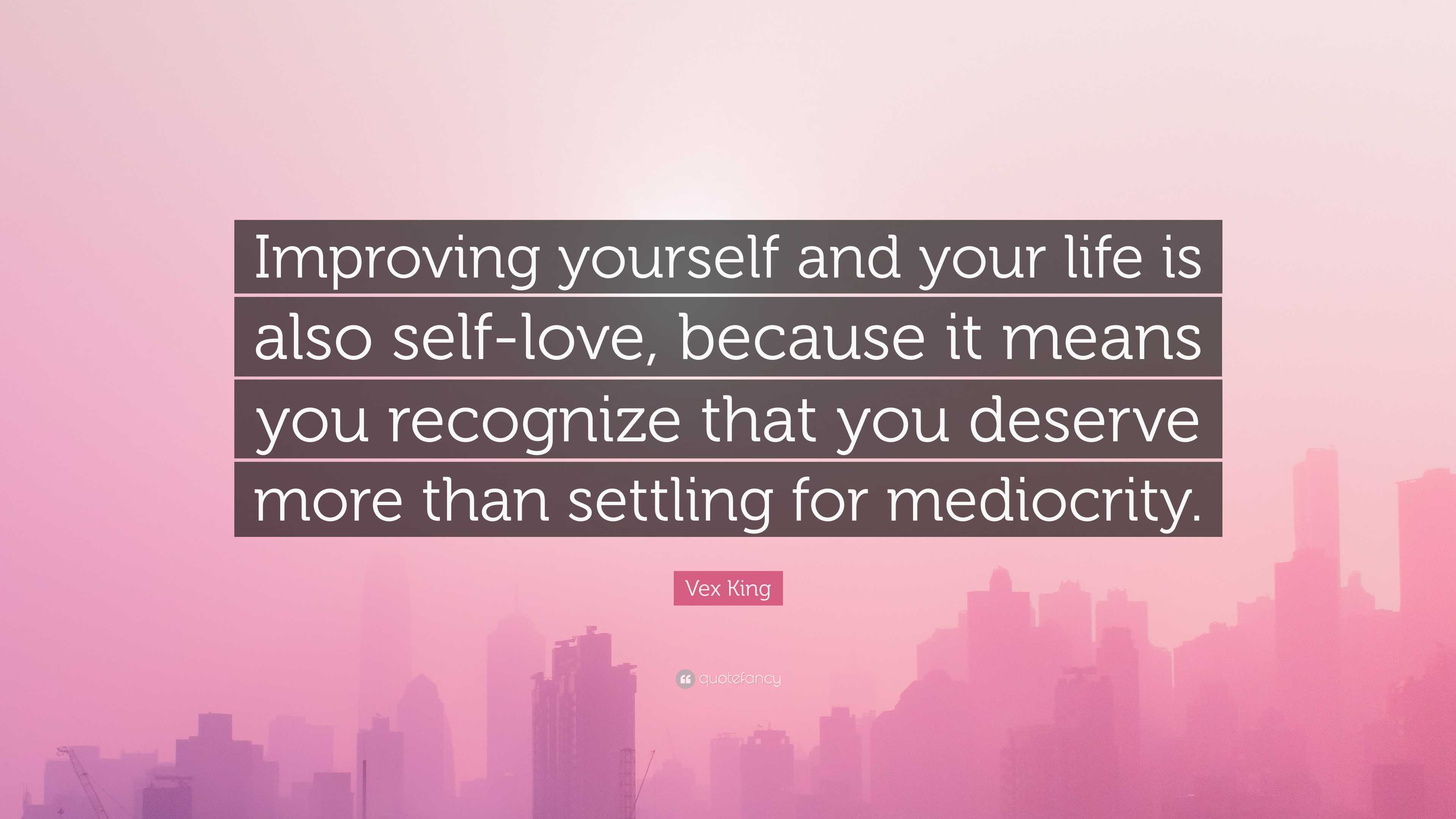 Vex King Quote: “Improving yourself and your life is also self-love ...