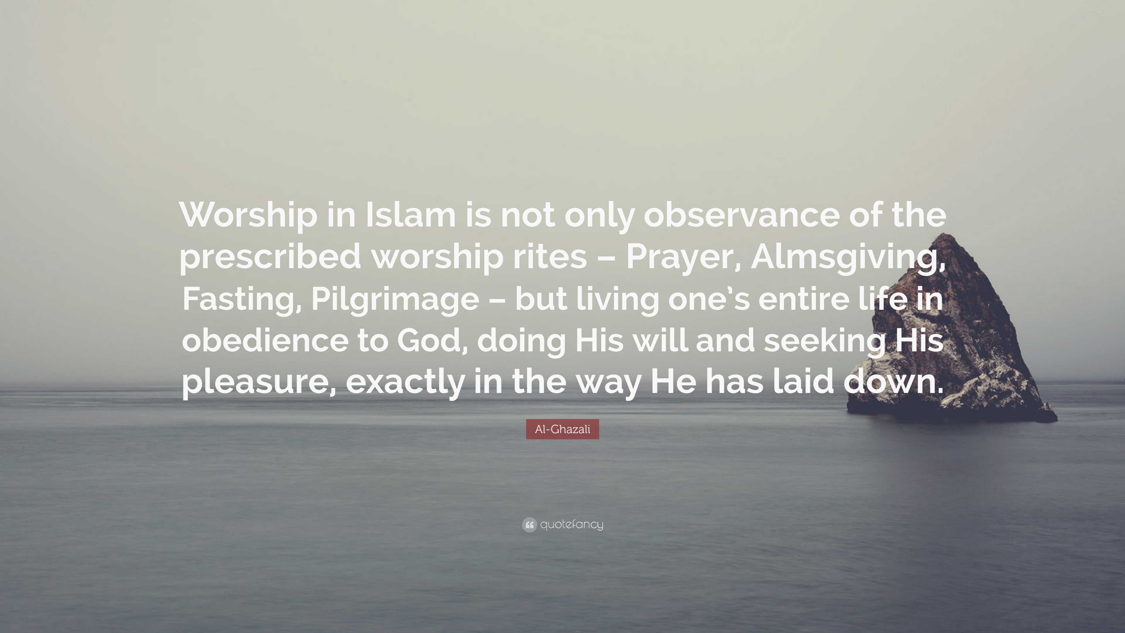 Al-Ghazali Quote: “Worship in Islam is not only observance of the  prescribed worship rites – Prayer, Almsgiving, Fasting, Pilgrimage – but...”, image size:3840x2160