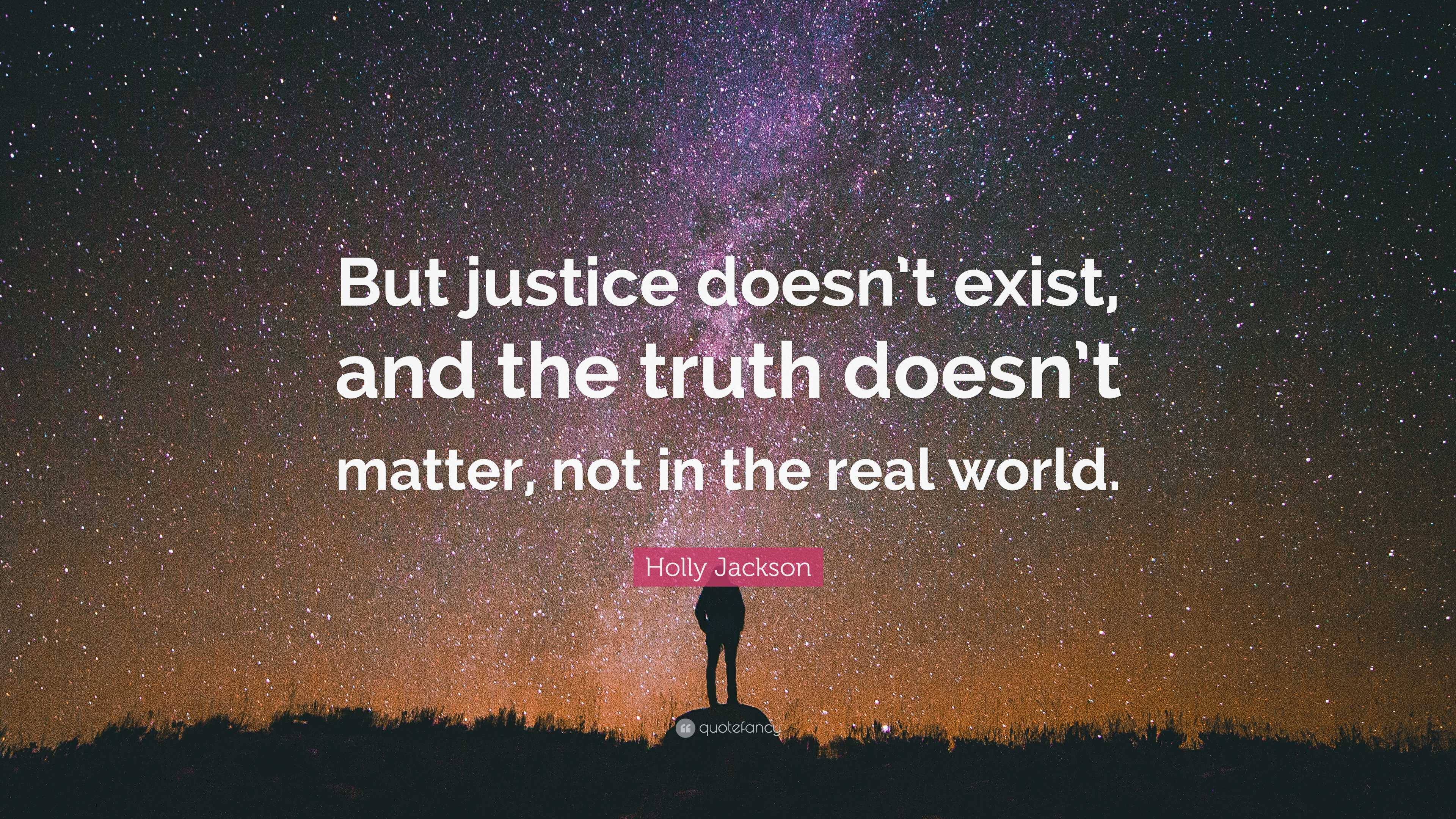 Holly Jackson Quote: “But justice doesn’t exist, and the truth doesn’t ...