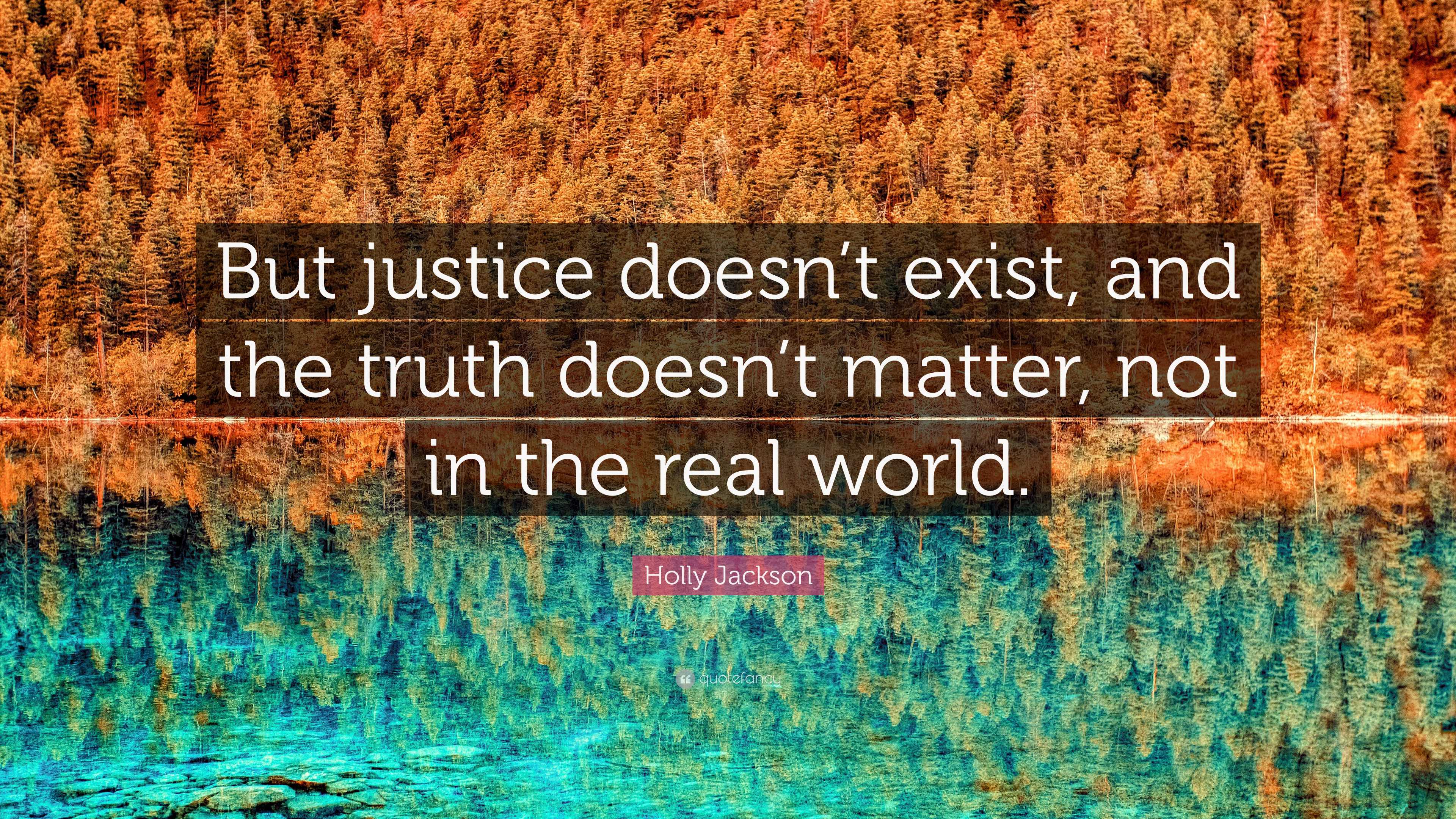 Holly Jackson Quote: “But justice doesn’t exist, and the truth doesn’t ...