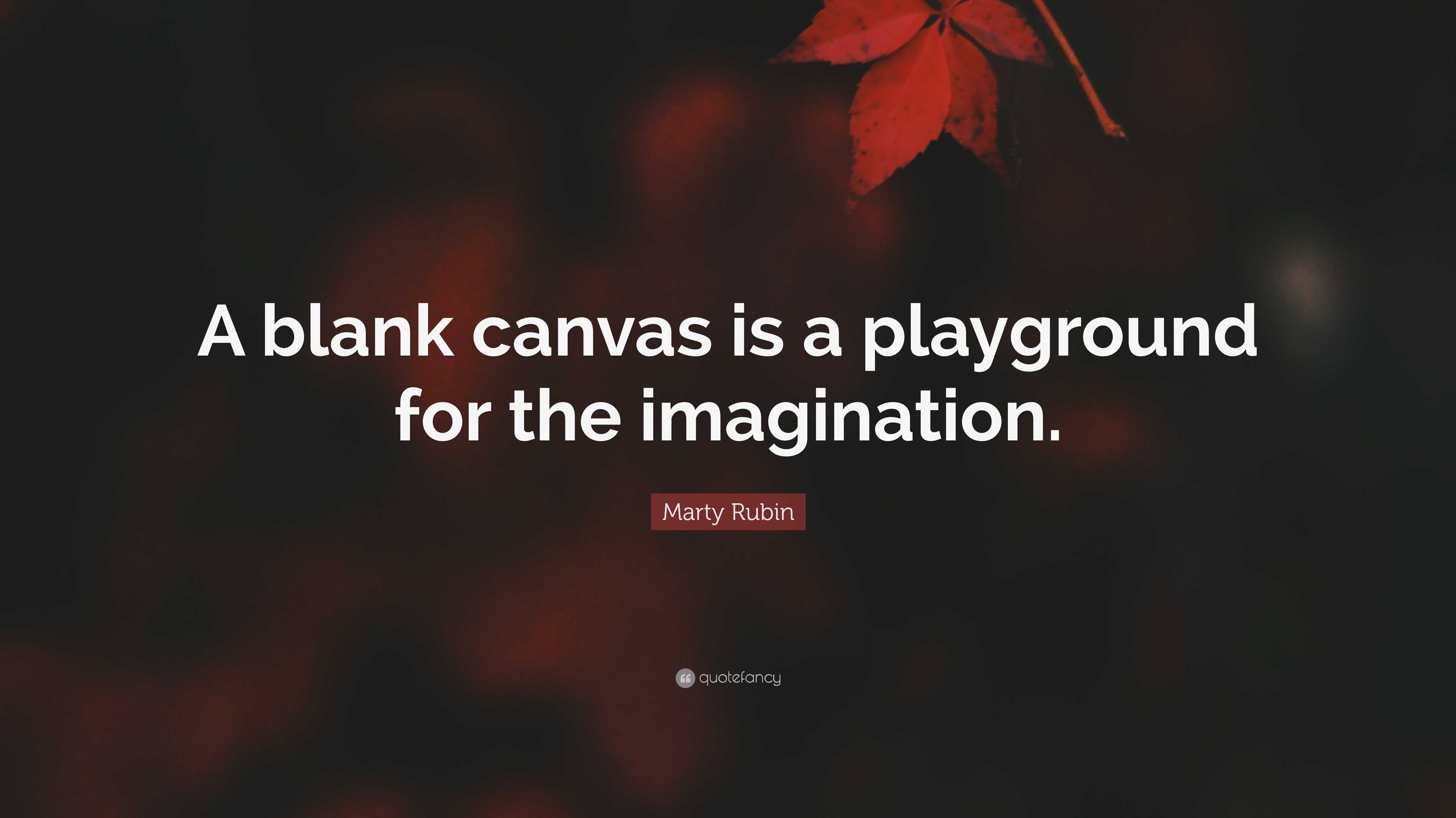 Marty Rubin Quote A blank canvas is a playground for the