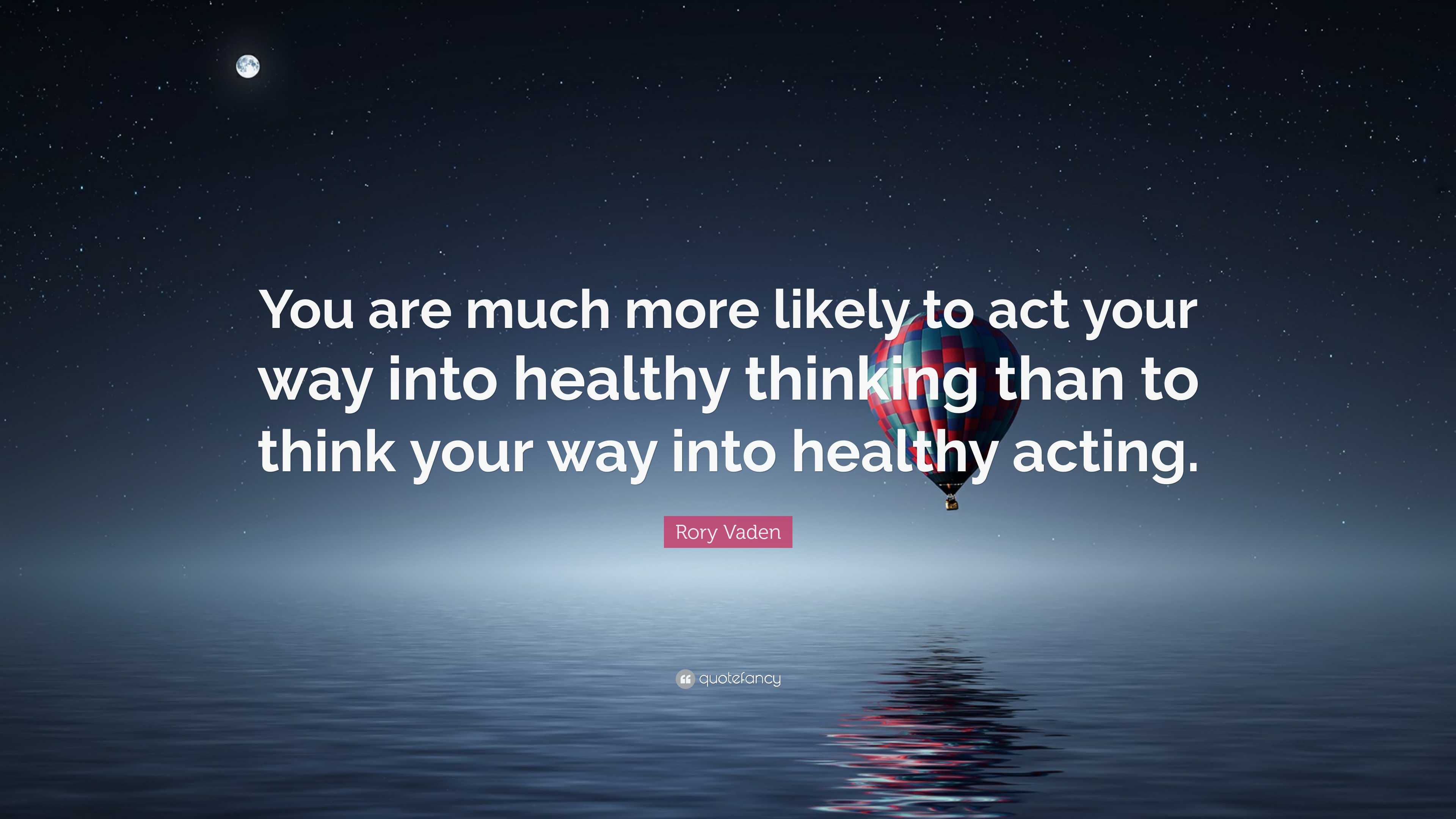 Rory Vaden Quote: “you Are Much More Likely To Act Your Way Into 