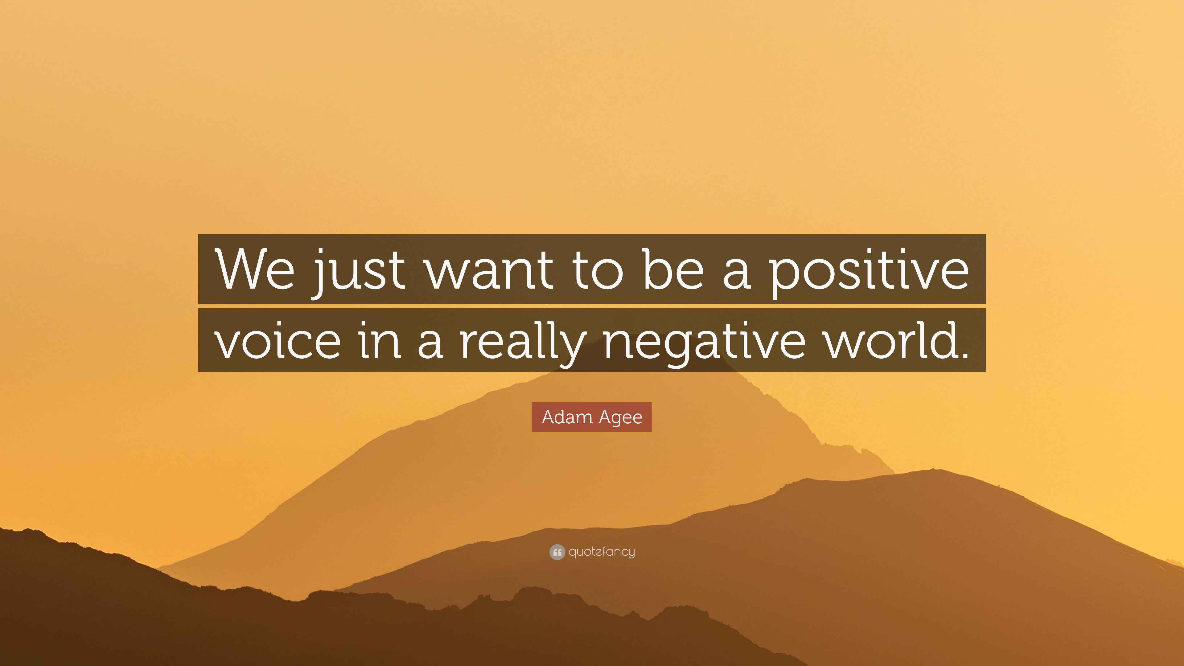 Adam Agee Quote: “We just want to be a positive voice in a really ...