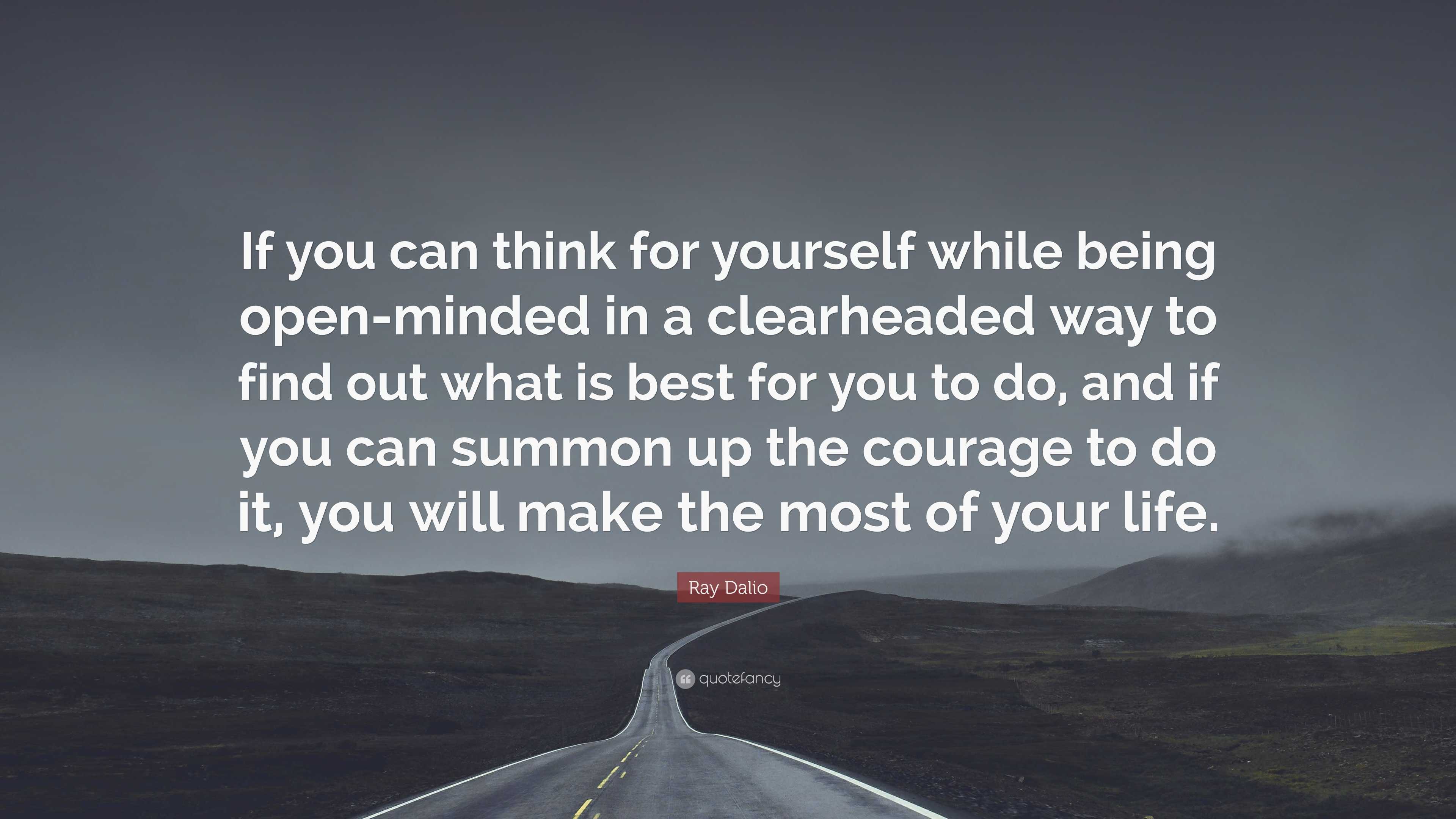 Ray Dalio Quote: “If you can think for yourself while being open-minded ...