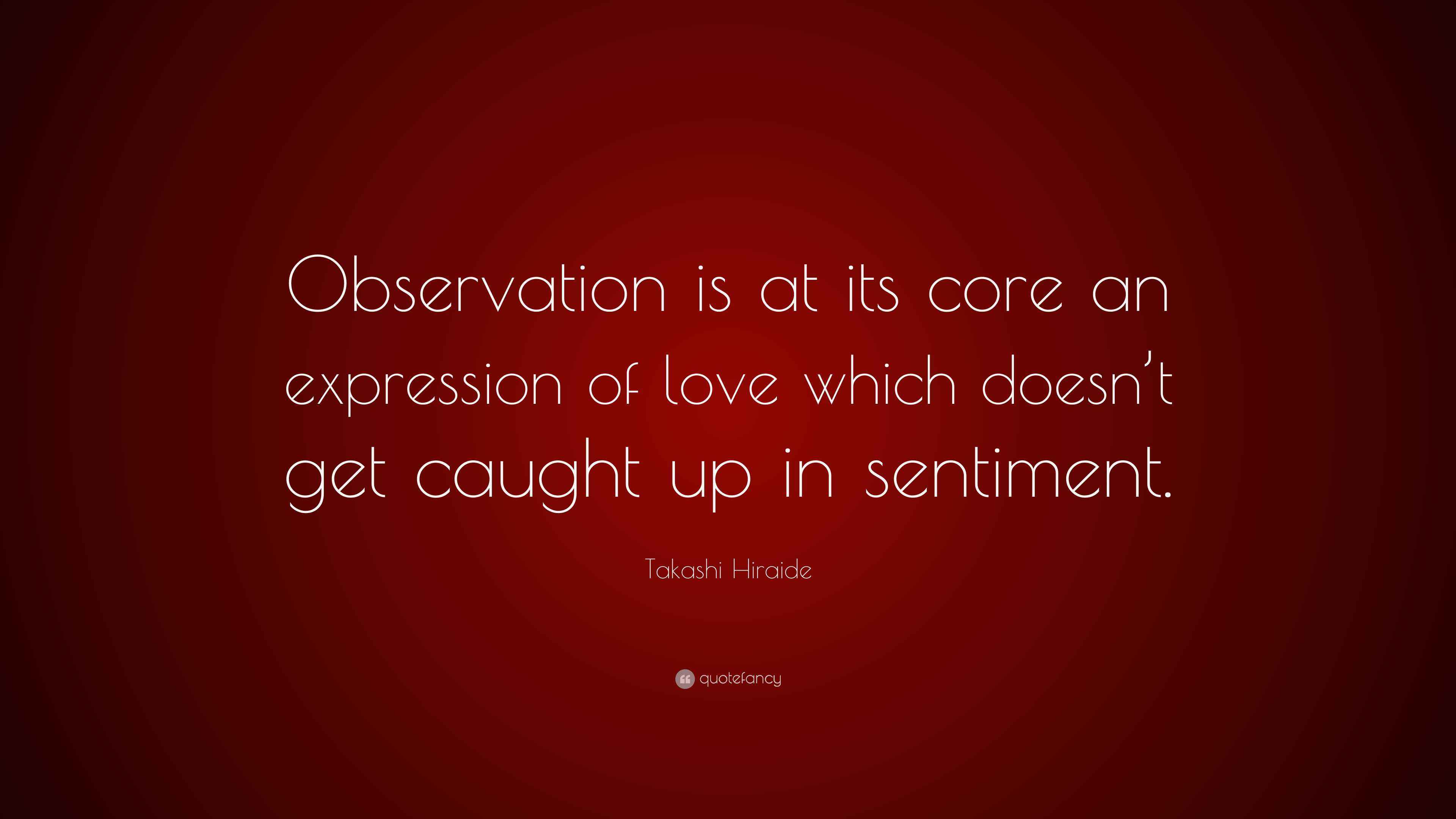 Takashi Hiraide Quote: “Observation is at its core an expression of ...