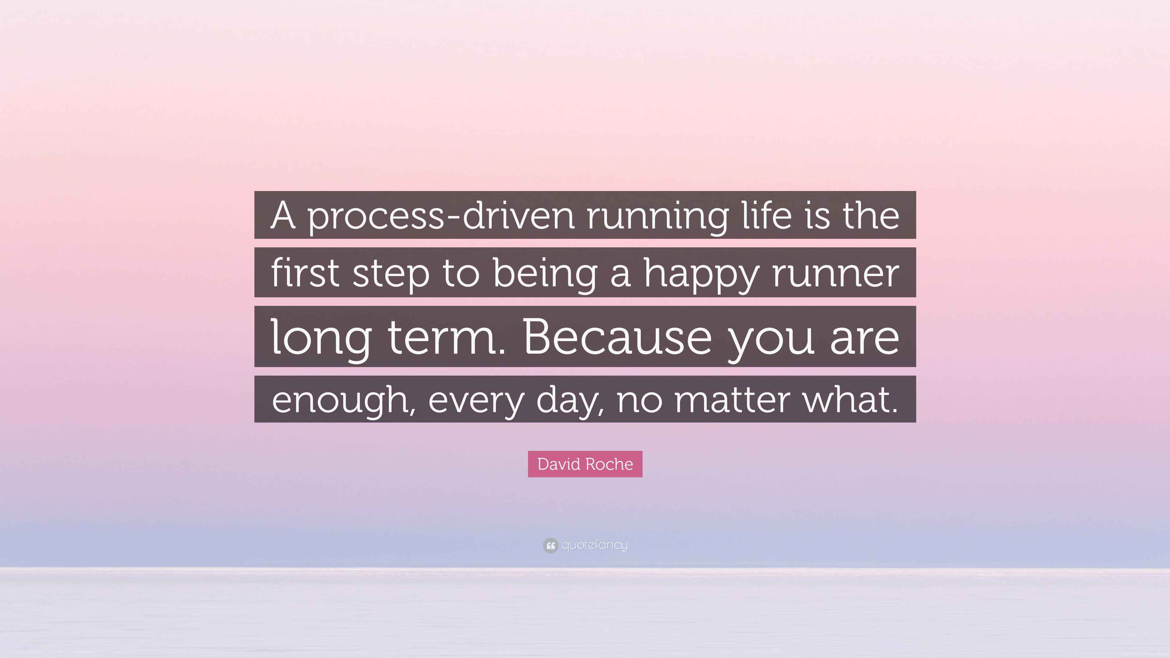 David Roche Quote: “A process-driven running life is the first step to ...