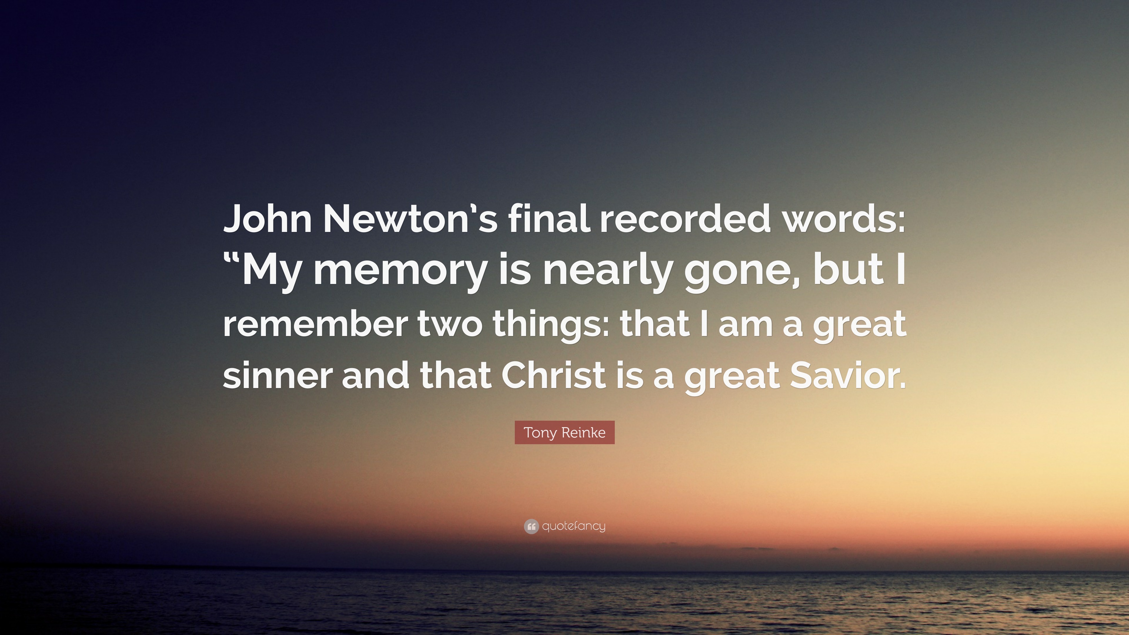 Tony Reinke Quote: “John Newton’s Final Recorded Words: “My Memory Is ...