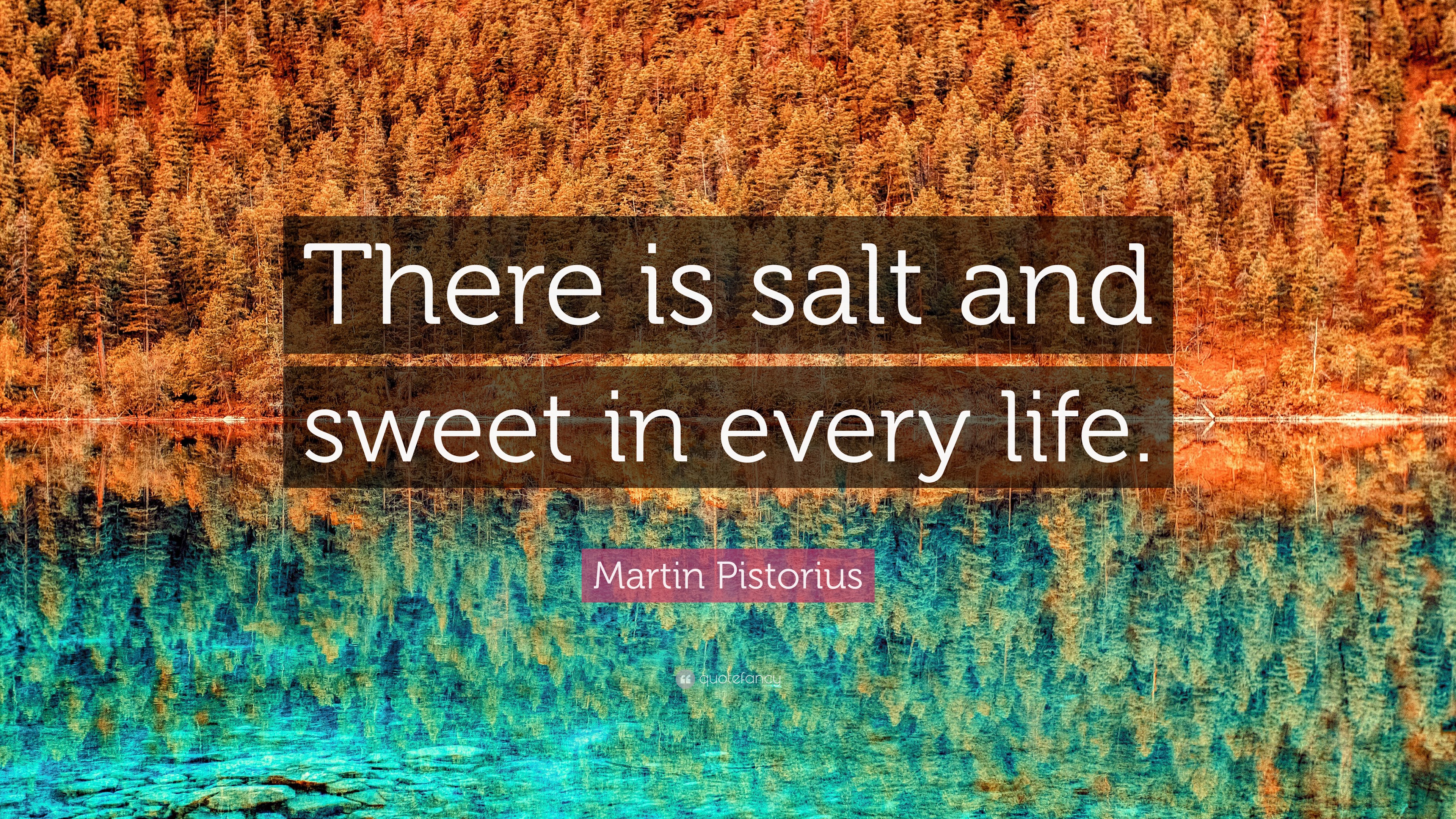 Martin Pistorius Quote: “There is salt and sweet in every life.”, image size:3840x2160