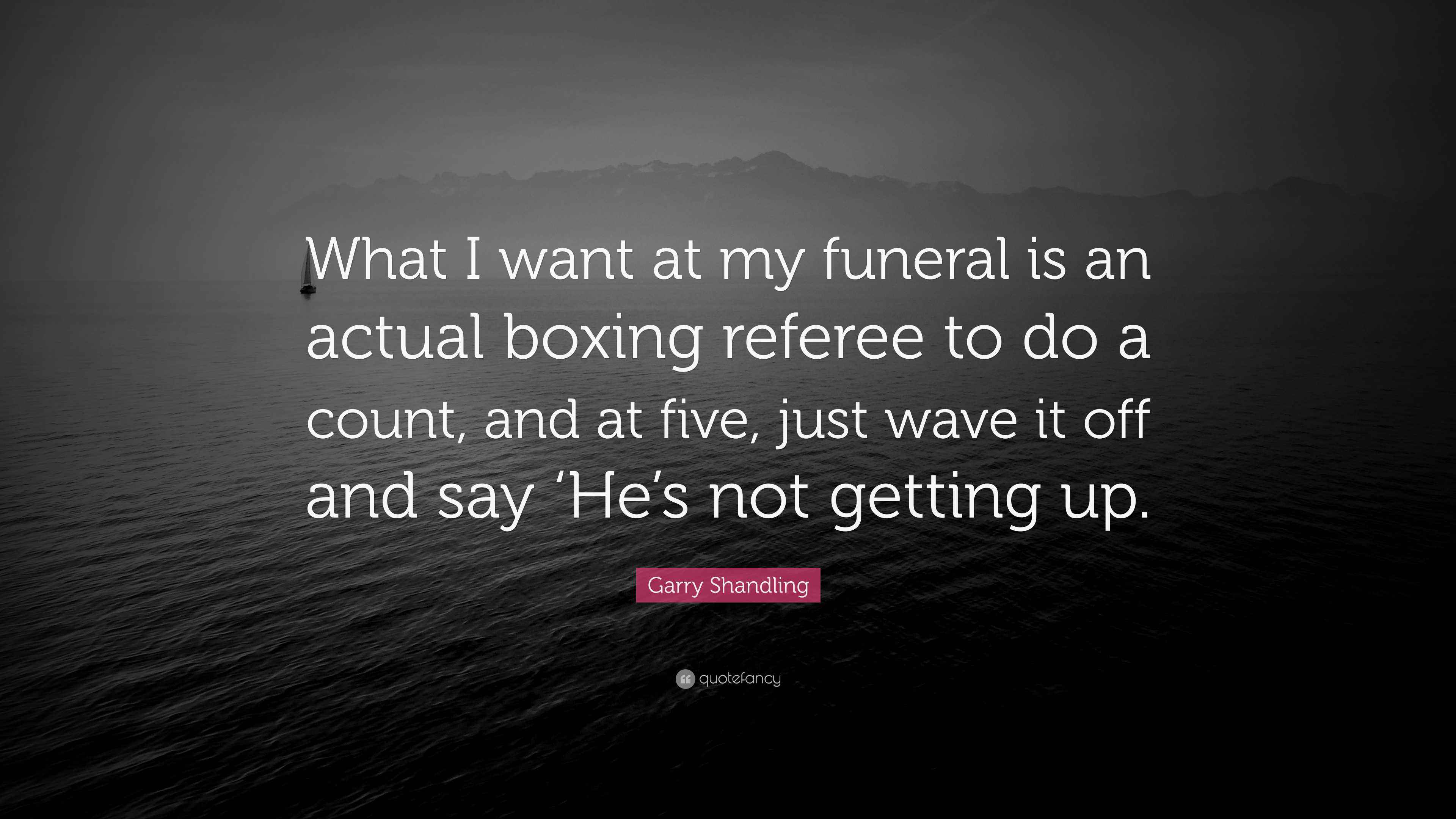 Garry Shandling Quote: “What I want at my funeral is an actual boxing