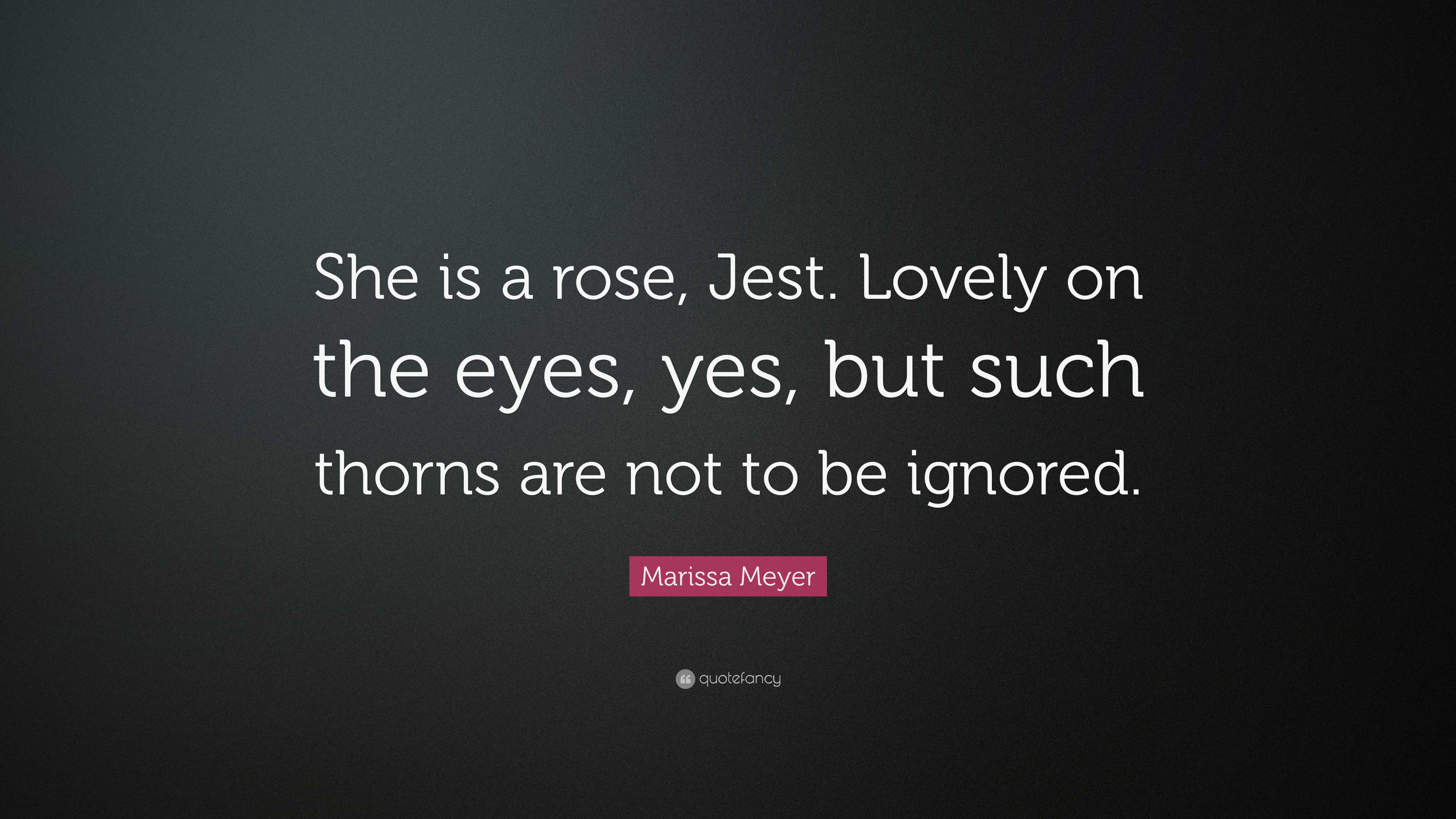 Marissa Meyer Quote: “She is a rose, Jest. Lovely on the eyes, yes, but ...