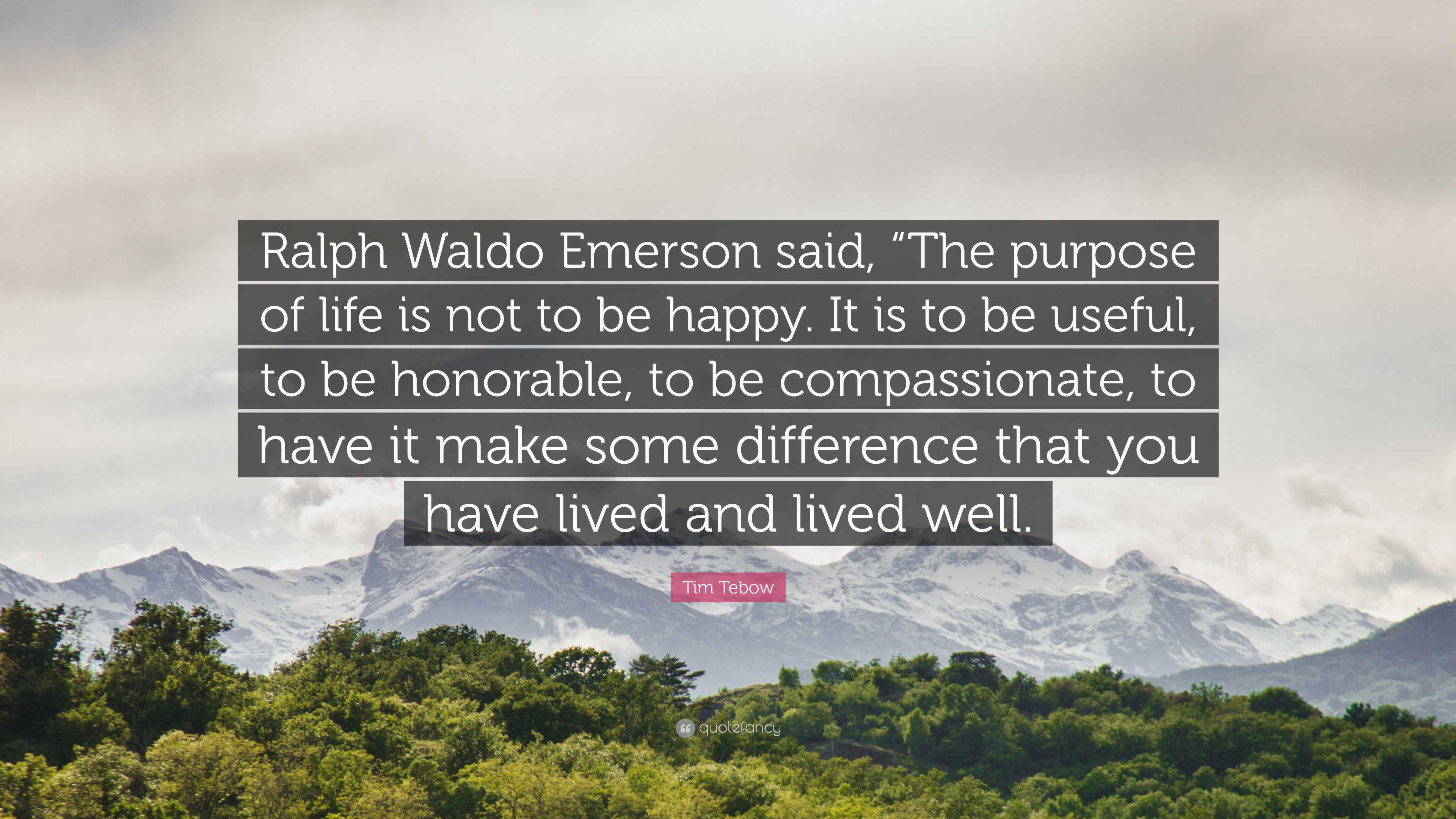 Tim Tebow Quote “ralph Waldo Emerson Said “the Purpose Of Life Is Not