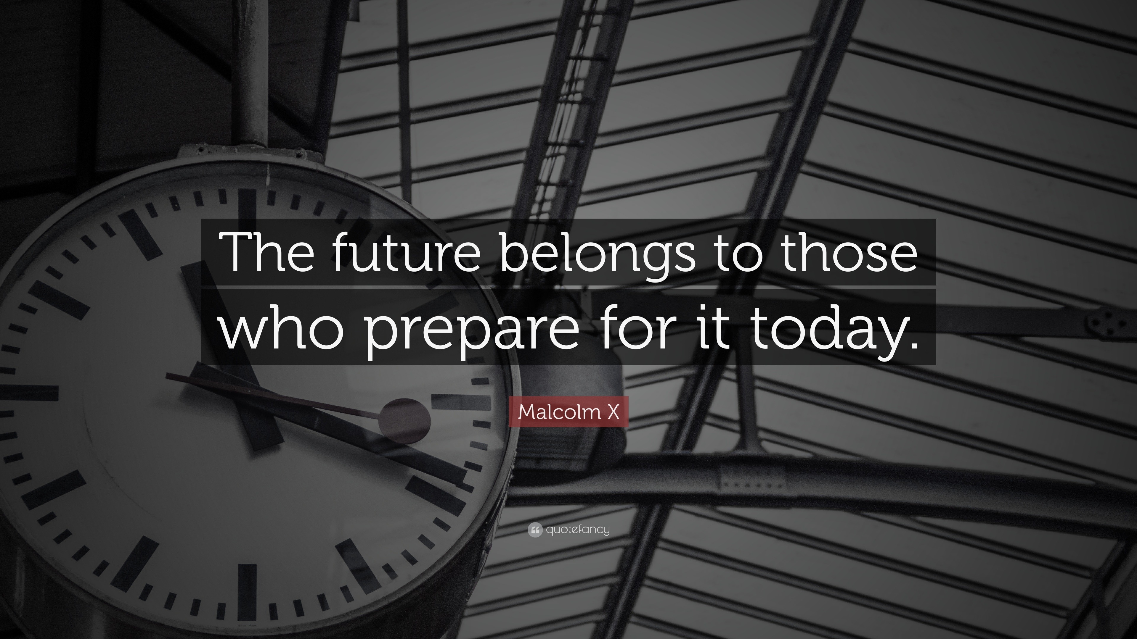 Malcolm X Quote: “The future belongs to those who prepare for it today.”