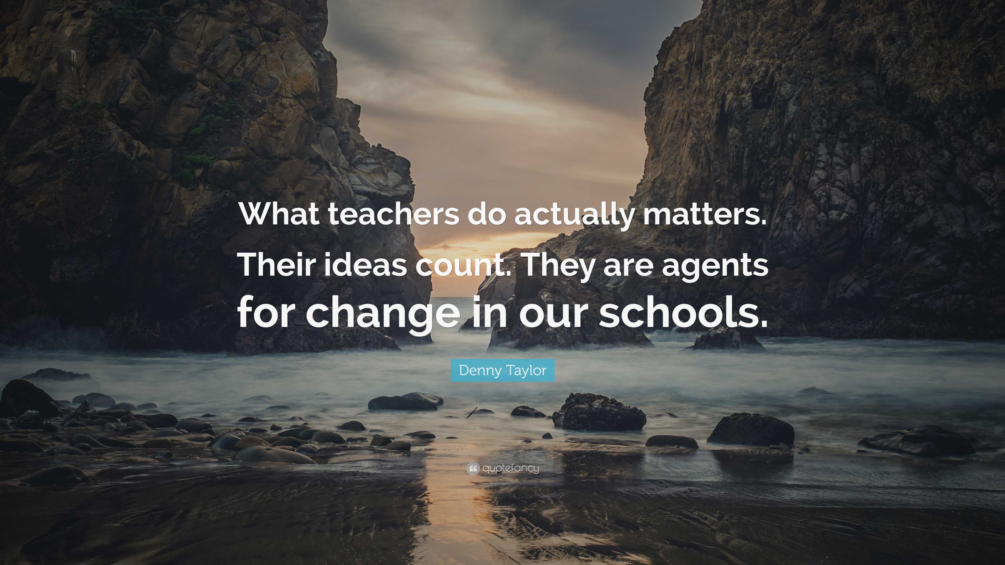 Denny Taylor Quote: “What teachers do actually matters. Their ideas ...