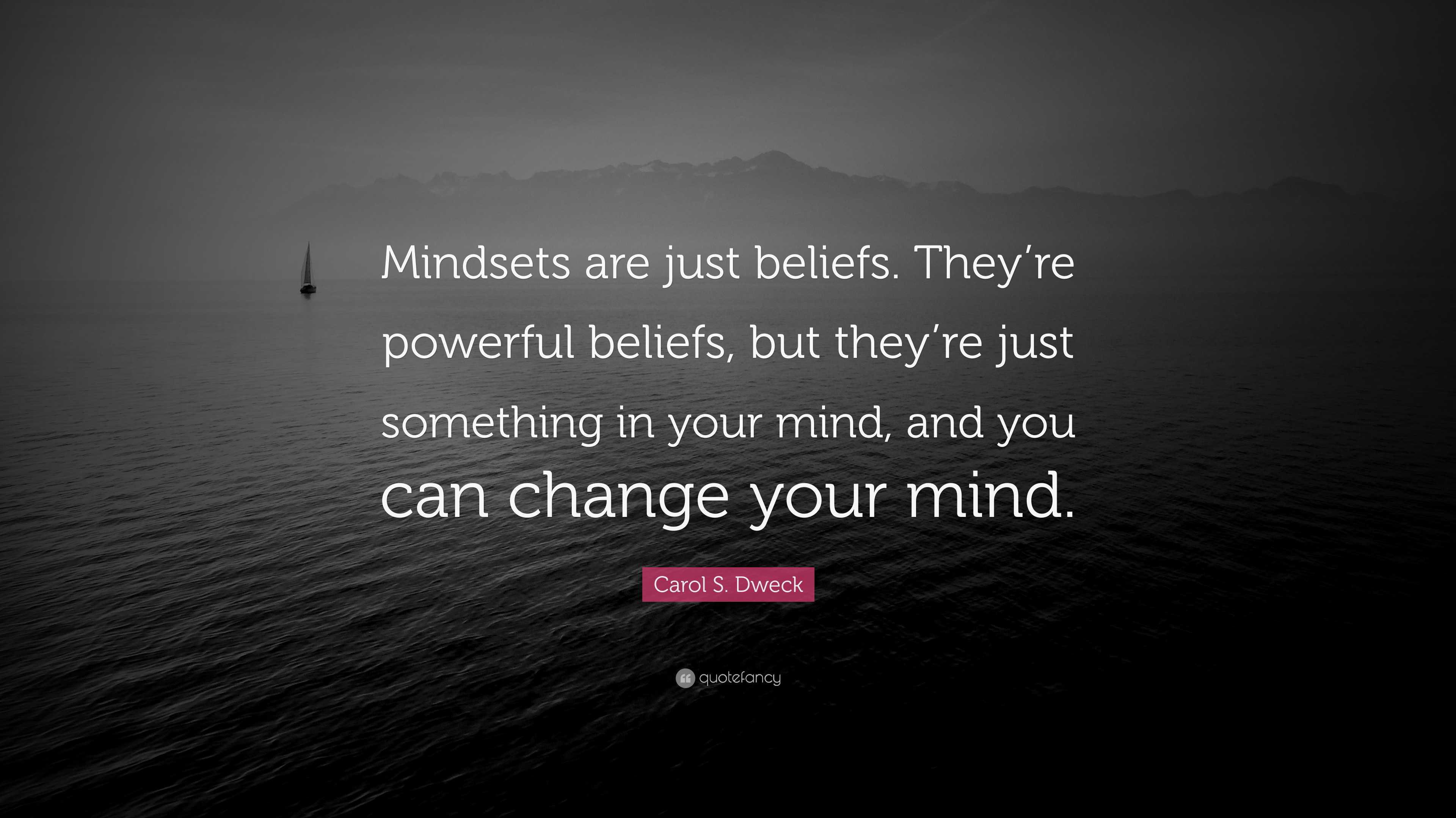 Carol S. Dweck Quote: “Mindsets are just beliefs. They’re powerful ...