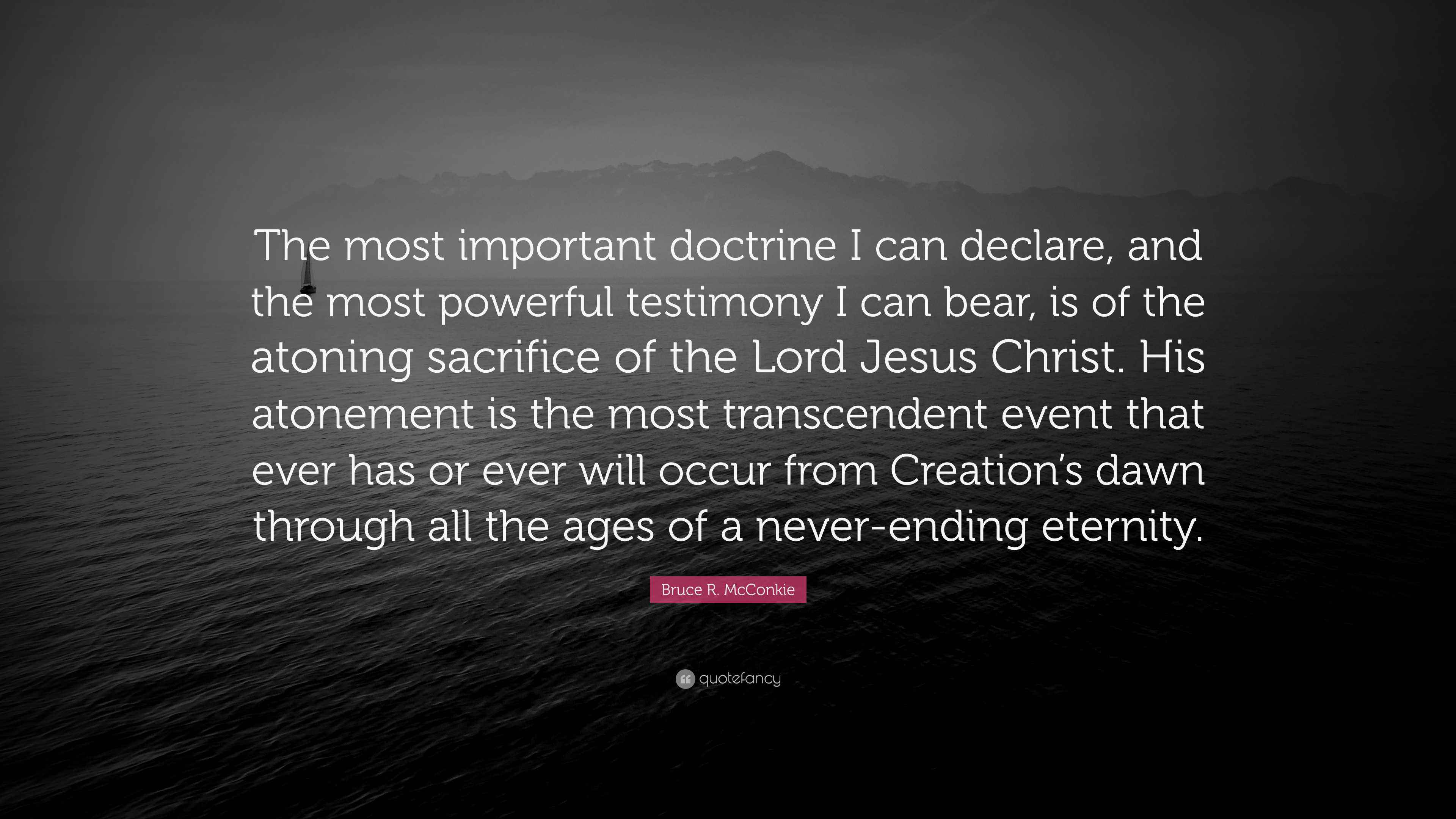 Bruce R. McConkie Quote “The most important doctrine I can